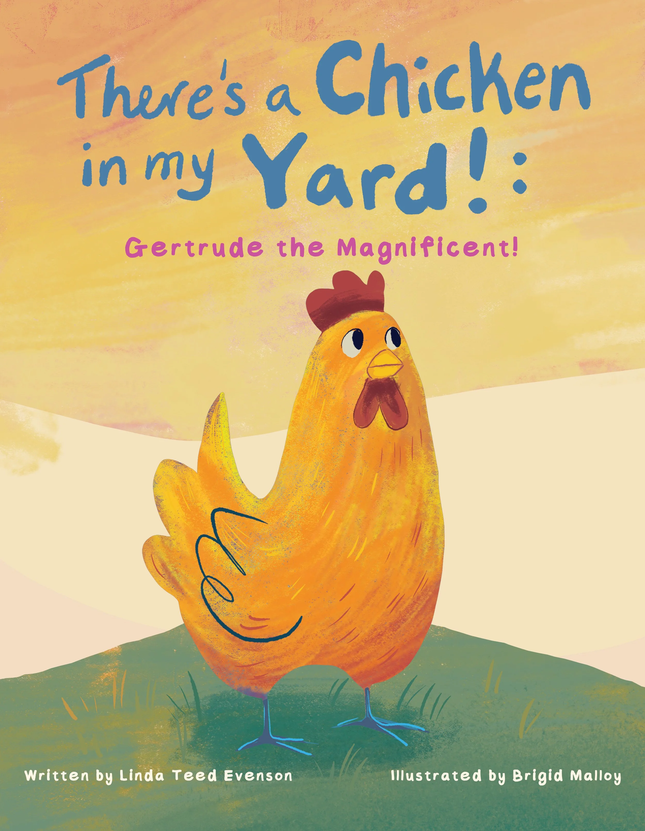 There's a Chicken in My Yard!:  Gertrude the Magnificent!