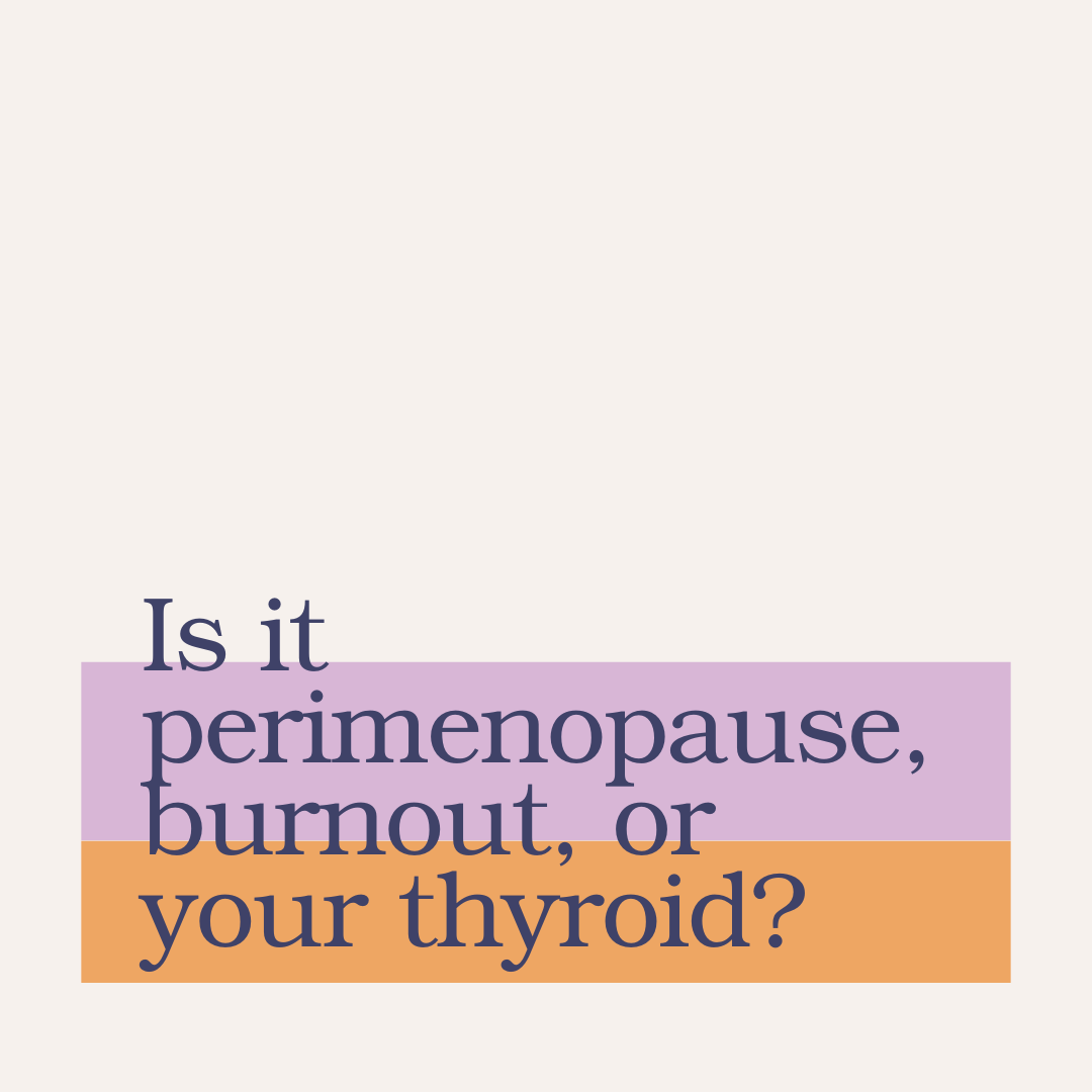 Is It Perimenopause, Stress, or Your Thyroid? Here’s How to Tell