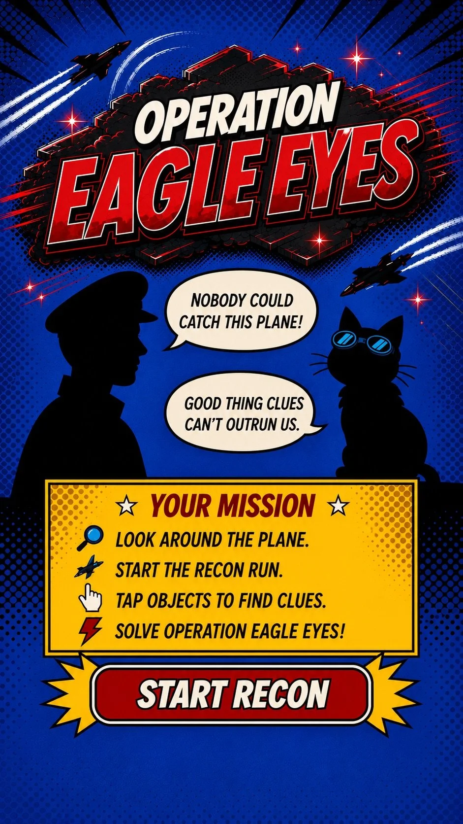Operation Eagle Eyes. Main Mission: look around the plane, start the recon run, find clues and solve the operation.