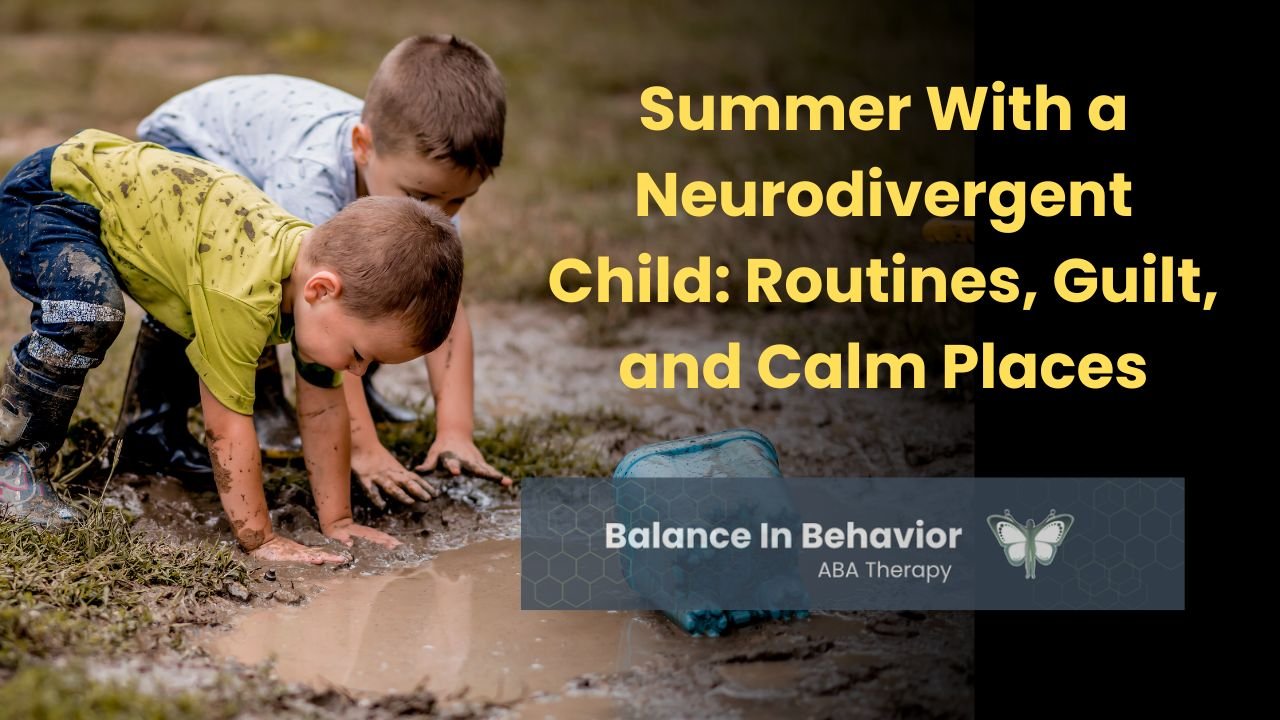 Summer With a Neurodivergent Child: Routines, Guilt, and Calm Places to Get Outside