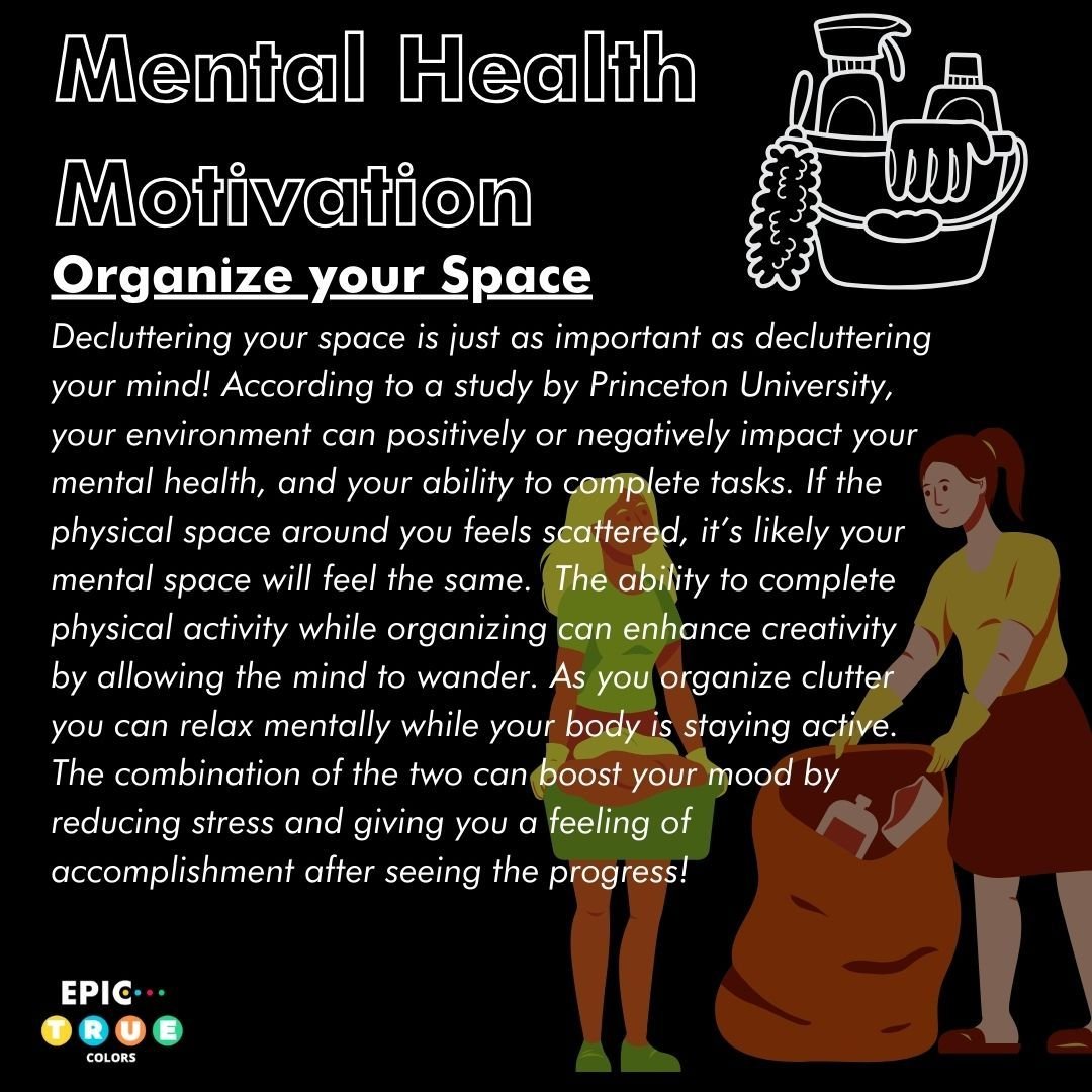 &quot;Clutter isn&rsquo;t just the stuff on the floor. It&rsquo;s anything that gets between you and the life you want to be living&rdquo; - Peter Walsh

If you feel your environment is being affected by your mental health or vice versa, try organizi