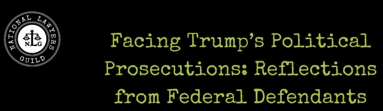 Facing Trump’s Political Prosecutions: Reflections from Federal Defendants 