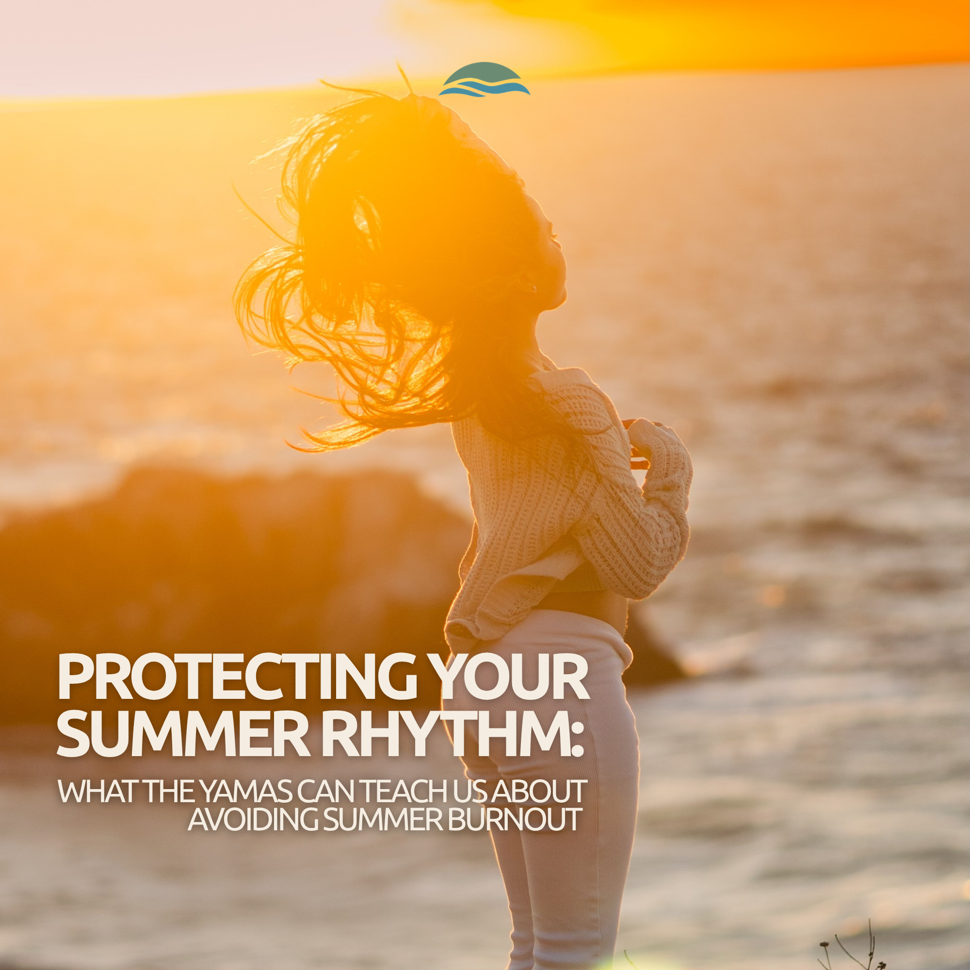Protecting Your Summer Rhythm: What the Yamas Can Teach Us About Avoiding Summer Burnout