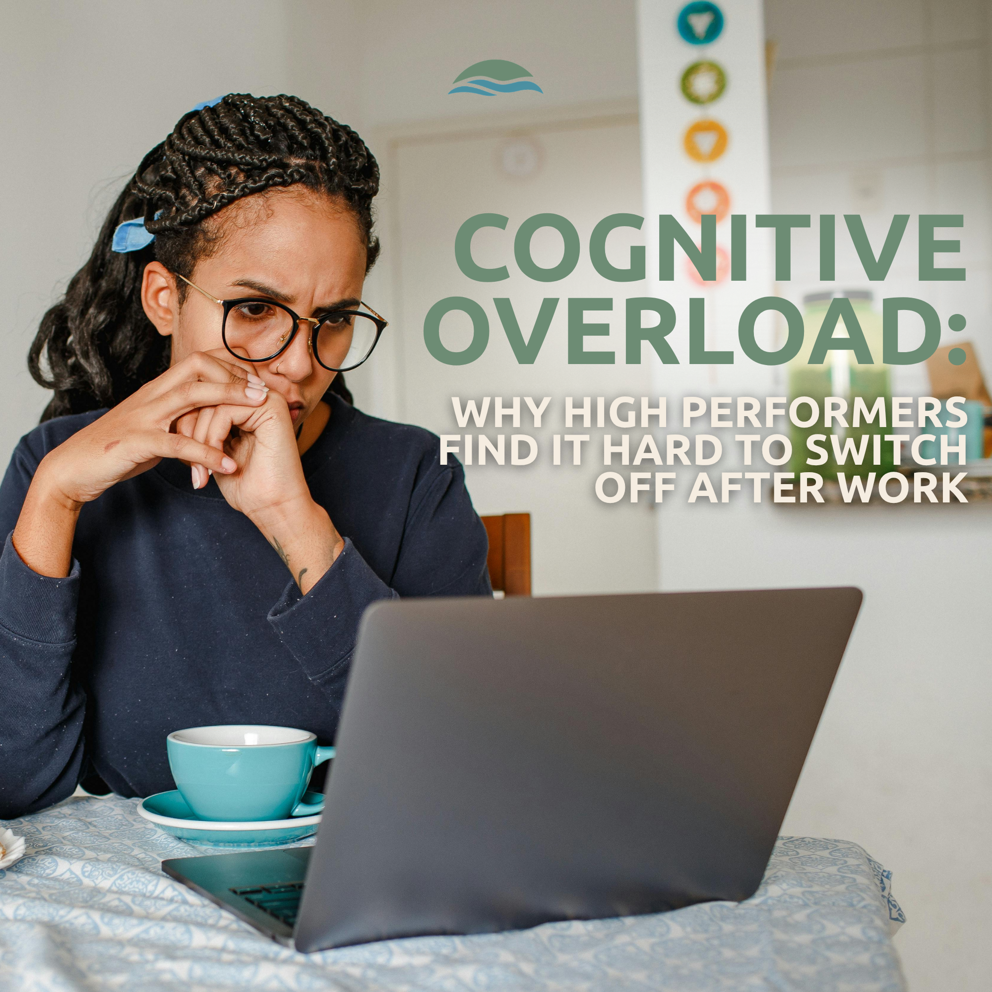 Cognitive Overload: Why High Performers Find It Hard to Switch Off After Work