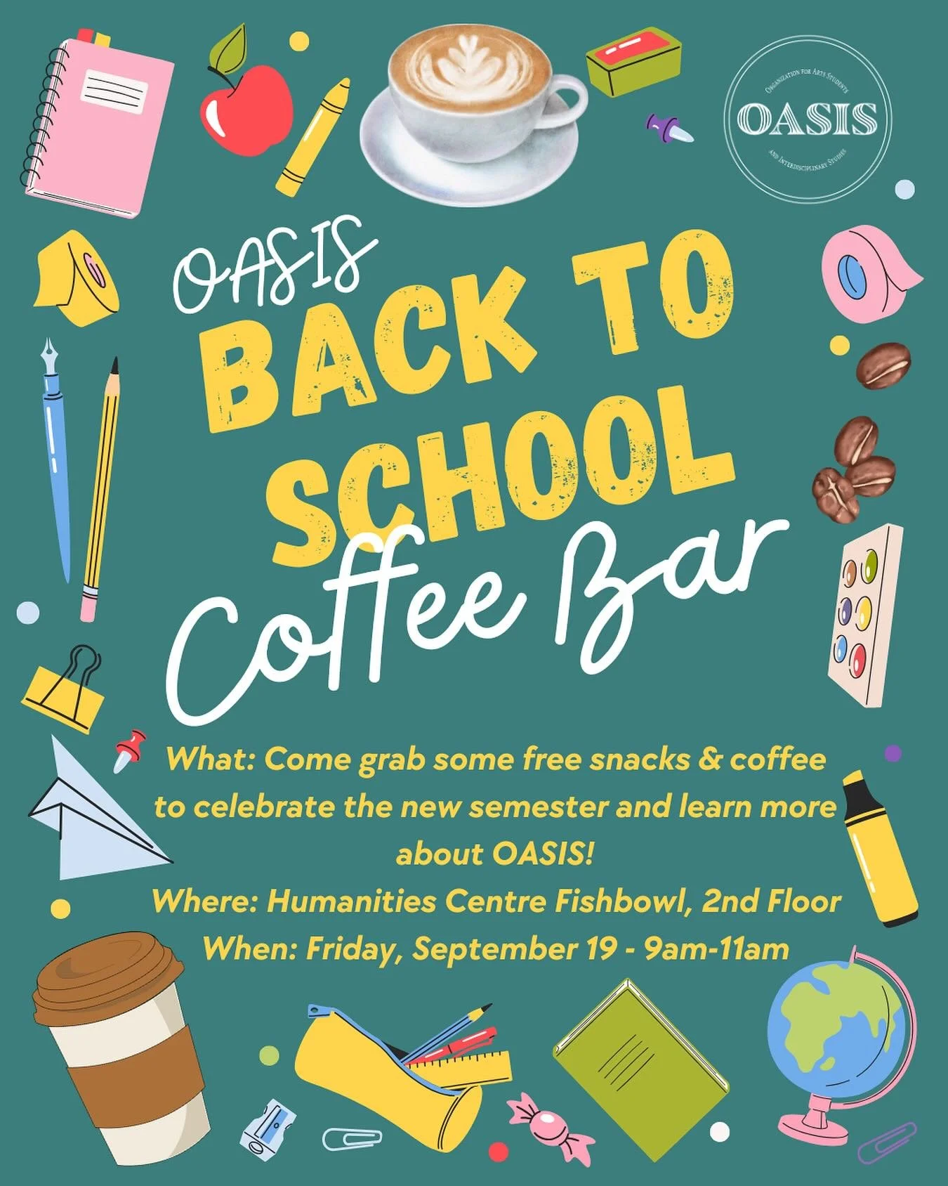 Calling all Arts Students!
Stop by the humanities fish bowl on September 19th for some free coffee and snacks to celebrate the start of the school year! Meet some of the OASIS team and learn what we have to offer as your Arts Faculty Organization. 

