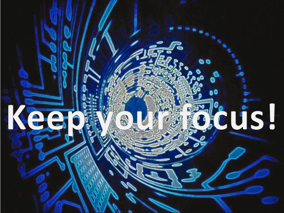 Keep your focus!