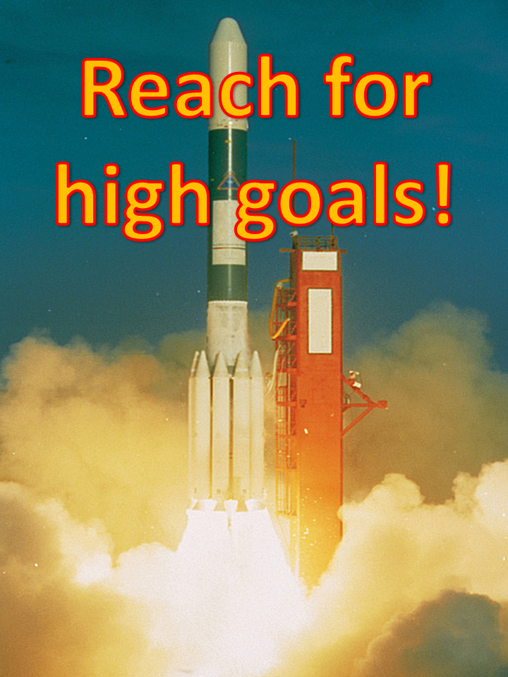 Reach for high goals!