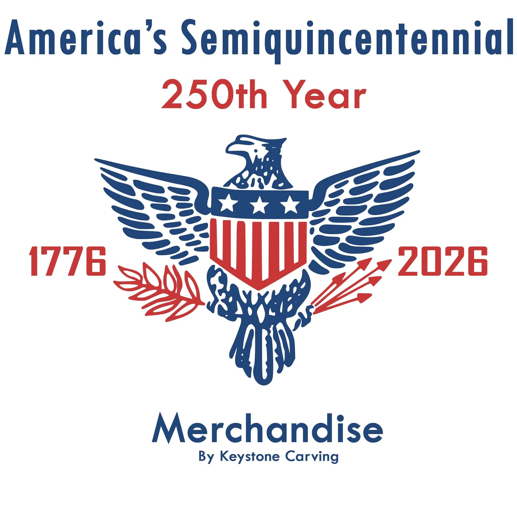 America's Semiquincentennial 250th Year 1776 - 2026 merchandise by Keystone Carving LLC