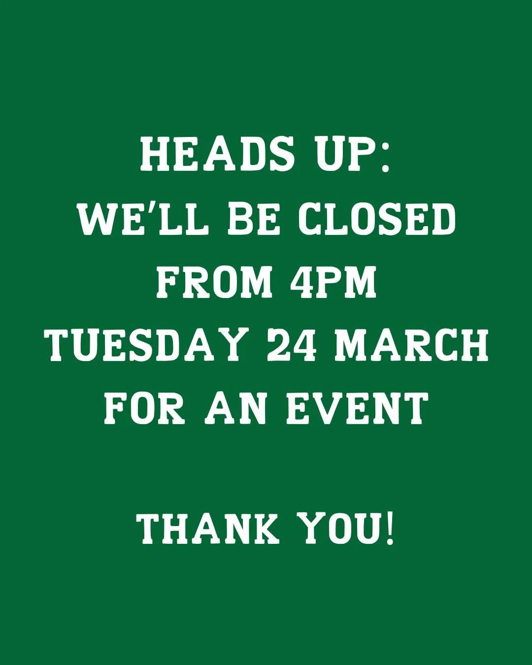 Heads up! We&rsquo;ll be closing early at 4PM on Tuesday 24 March as we get ready to host an event we&rsquo;re really excited about 🎉

We&rsquo;re open and business as usual all weekend 🙂

Got any questions about Tuesday? Feel free to get in touch: