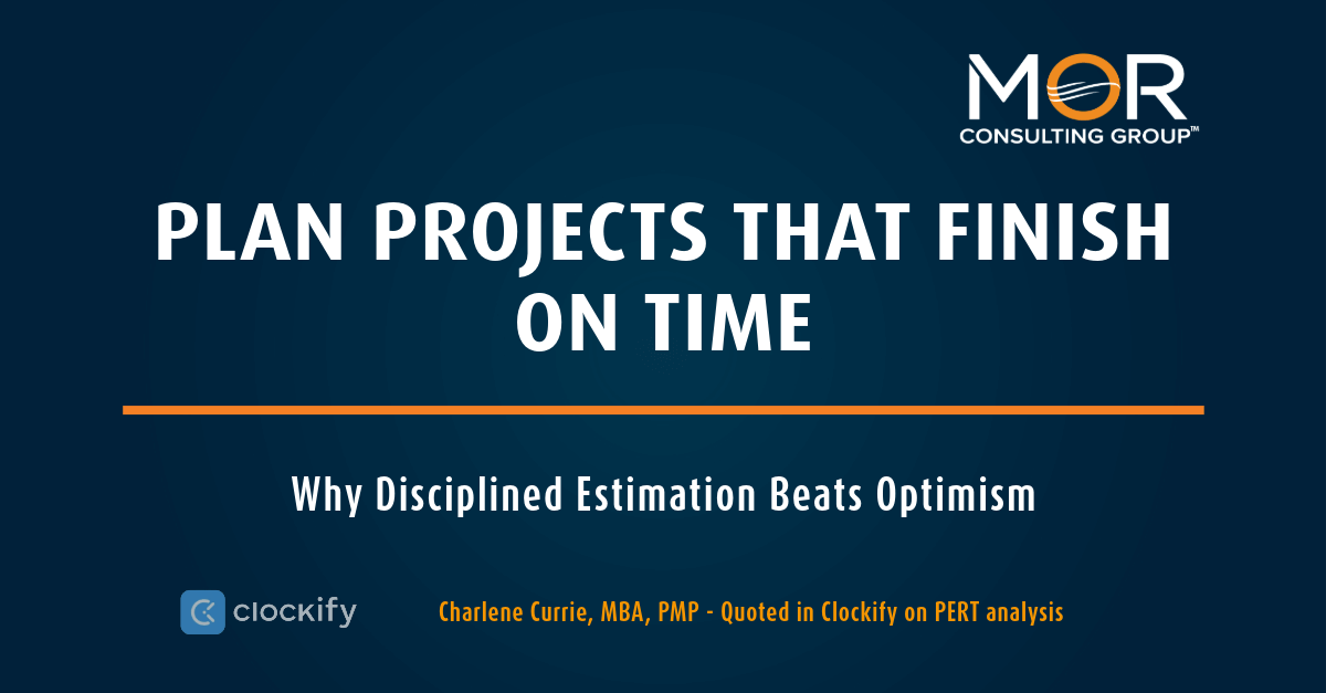 A graphic with a dark blue background with large white bold text  reading "Plan Projects That Finish On Time,"  followed by the subheading "Why Disciplined Estimation Beats Optimism."  The MOR Consulting Group logo is in the top right hand corner.