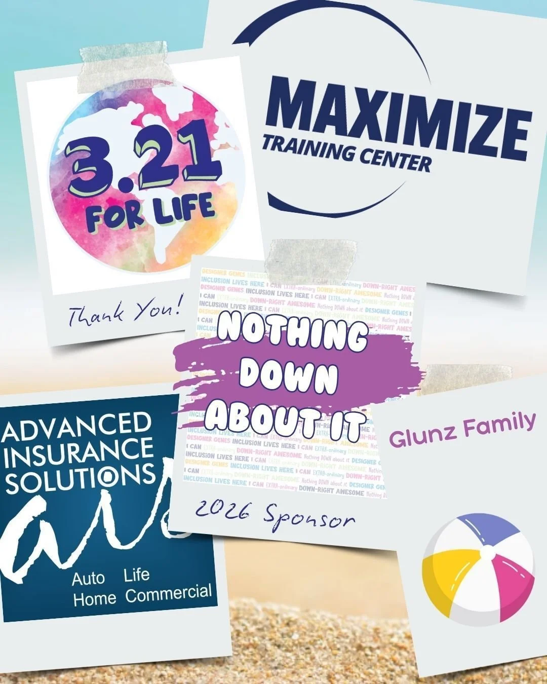 Thank you for being a NOTHING DOWN ABOUT IT sponsor for our 5th Annual 3.21 FOR LIFE World Down Syndrome Day CELEBRATION.

The Glunz Family 
@maximizetrainingcenter 
@advancedins
The Atkins Family
The Baum Family
Team Scroggs
The Klock Family 
Touchd