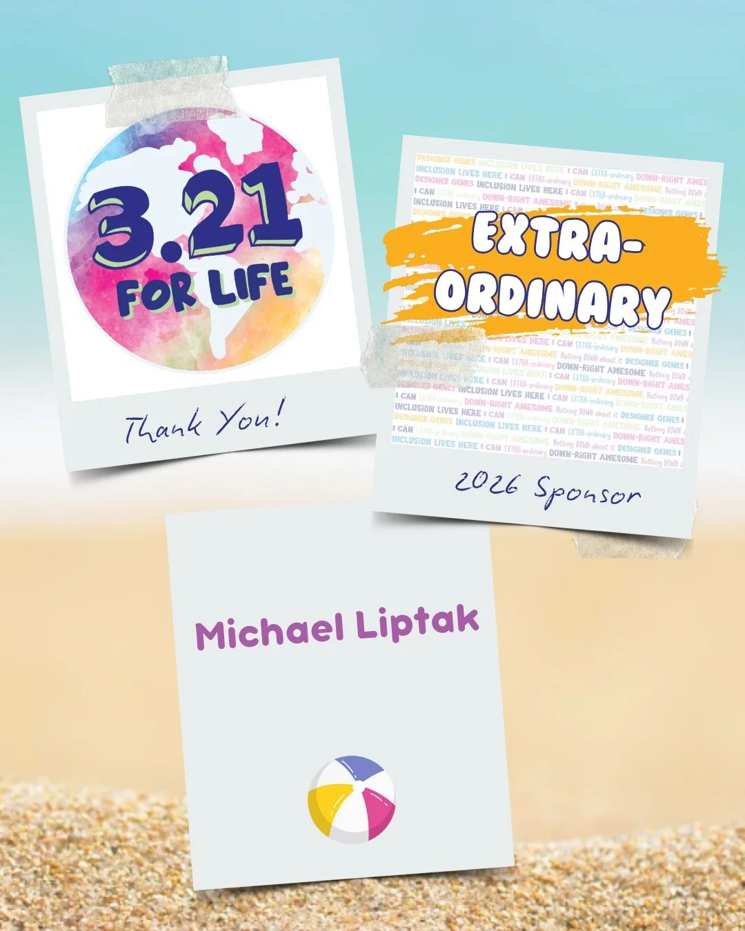 Thank you Michael Liptak for being an EXTRA-ORDINARY sponsor for our 5th Annual 3.21 FOR LIFE World Down Syndrome Day CELEBRATION.

💙 💛