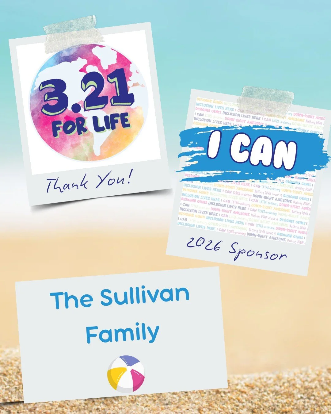 Thank you for being an I CAN sponsor for our 5th Annual 3.21 FOR LIFE World Down Syndrome Day Beach Bash 🏖️ 🎉

The Sullivan Family

💙 💛