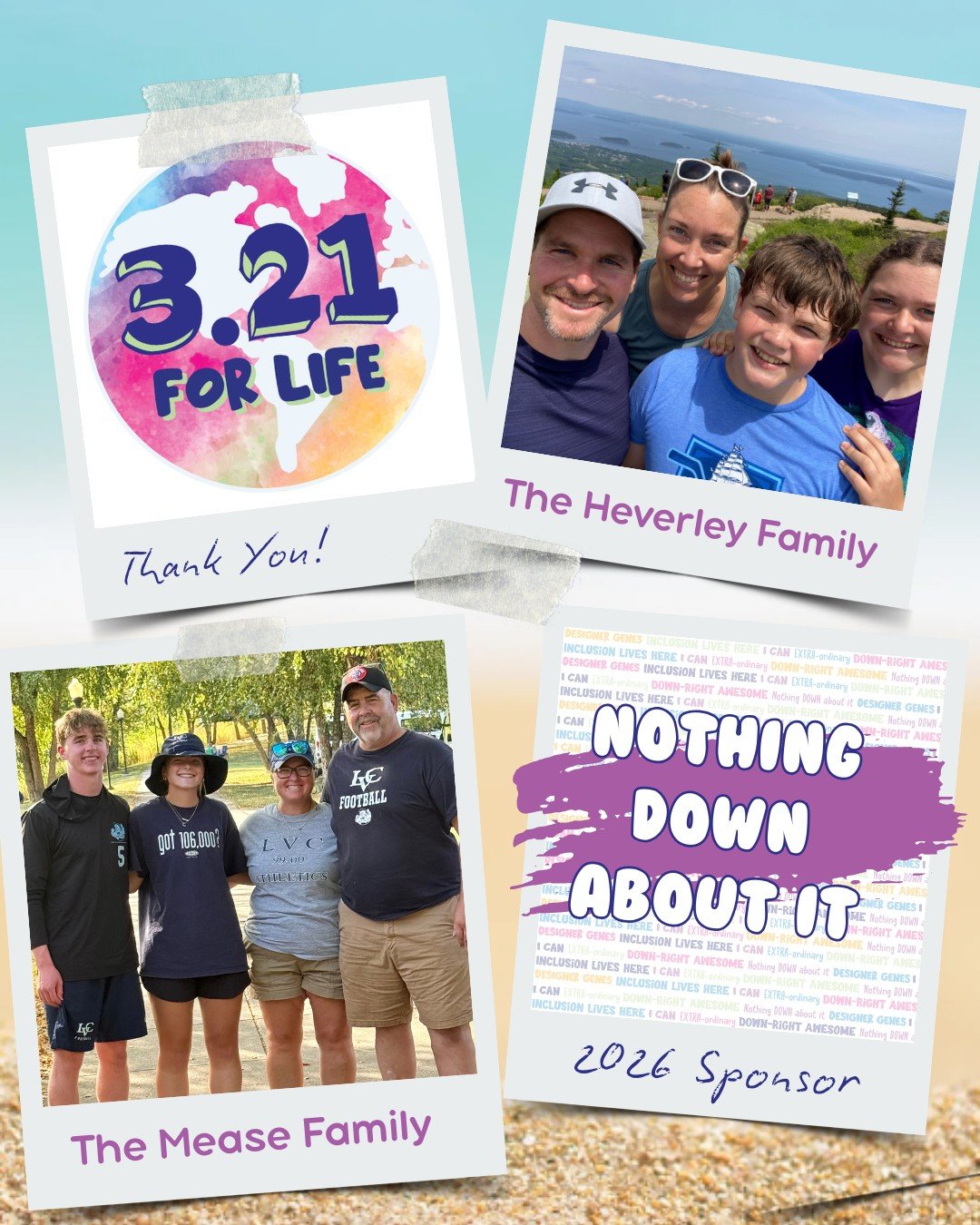 Thank you for being a NOTHING DOWN ABOUT IT sponsor for our 5th Annual 3.21 FOR LIFE World Down Syndrome Day Beach Bash 🏖️ 🎉

The Mease Family 
The Heverley Family 
The Bravacos Family 
Caitlin Williams 
The Kastelic Family
The LaCoe Family 
Centra