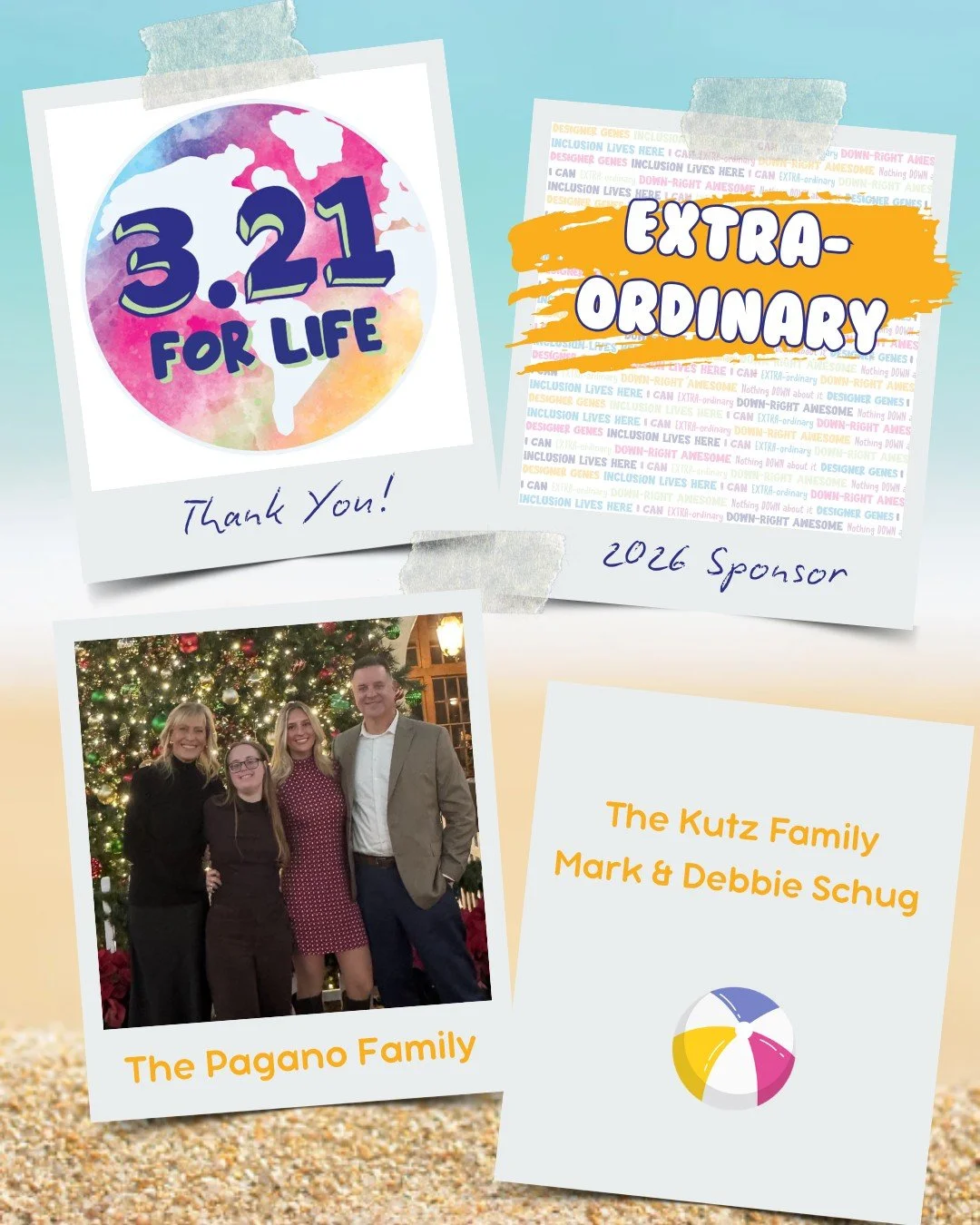 Thank you for being an EXTRA-ORDINARY sponsor for our 5th Annual 3.21 FOR LIFE World Down Syndrome Day Beach Bash 🏖️ 🎉

The Kutz Family
The Pagano Family
Mark &amp; Debbie Schug
Accuwrite Print + Promo 
Anthem Marketing Group 

💙 💛