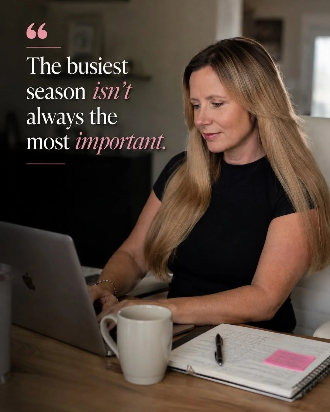 A woman with long blonde hair working on a laptop at a desk with a notebook, pen, mug, and tablet, with a quote on the left saying 'The busiest season isn't always the most important.'