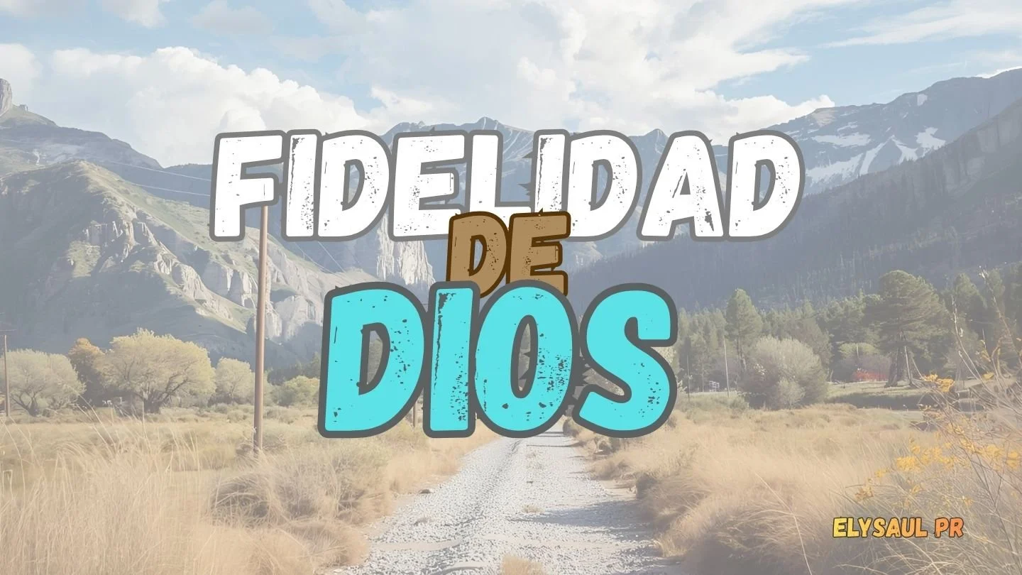 Fondo de paisaje montañoso con árboles y camino de tierra, texto sobrepuesto que dice 'Fidelidad de Dios' y en la esquina inferior derecha, 'ElySaul PR'.