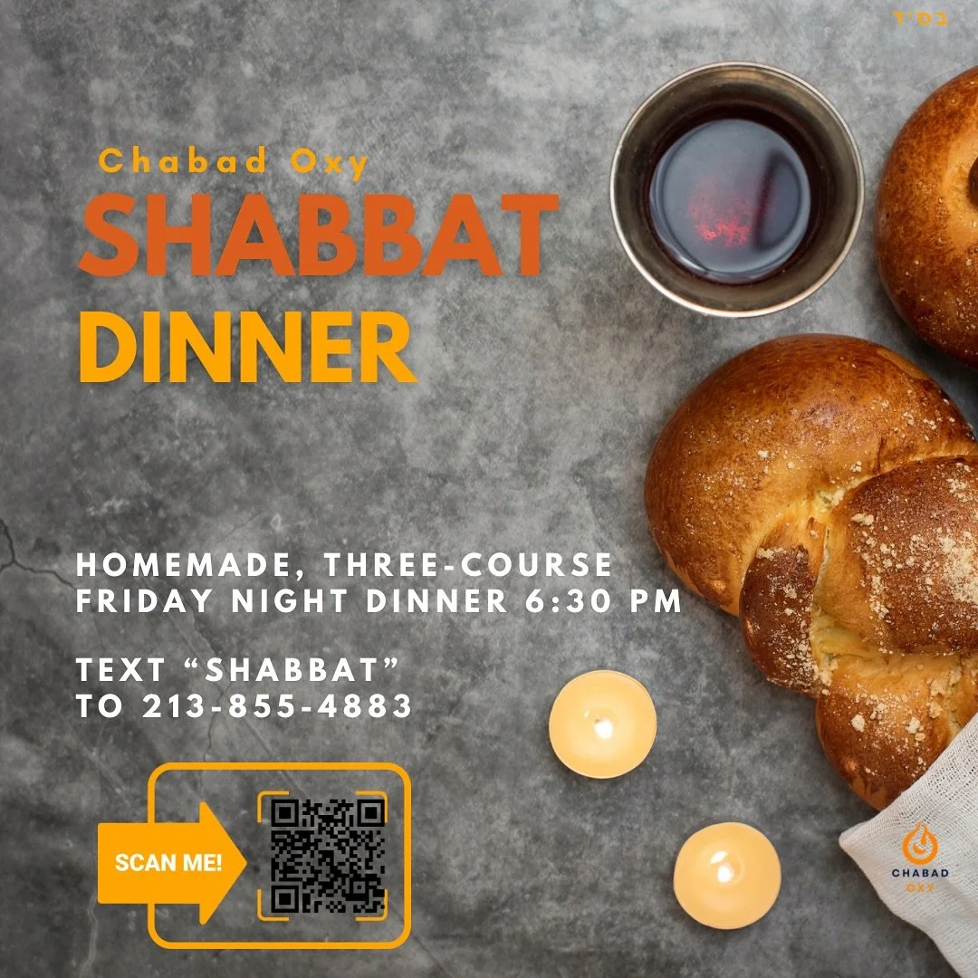 ✨ Unwind. Unplug. Connect. ✨
Shabbat dinner isn’t just a meal—it’s an experience! 🍷🍞
Join us for a warm, homemade three-course Friday night dinner with friends, meaning, and good vibes. 💫
👉 Text “SHABBAT” to 213-855