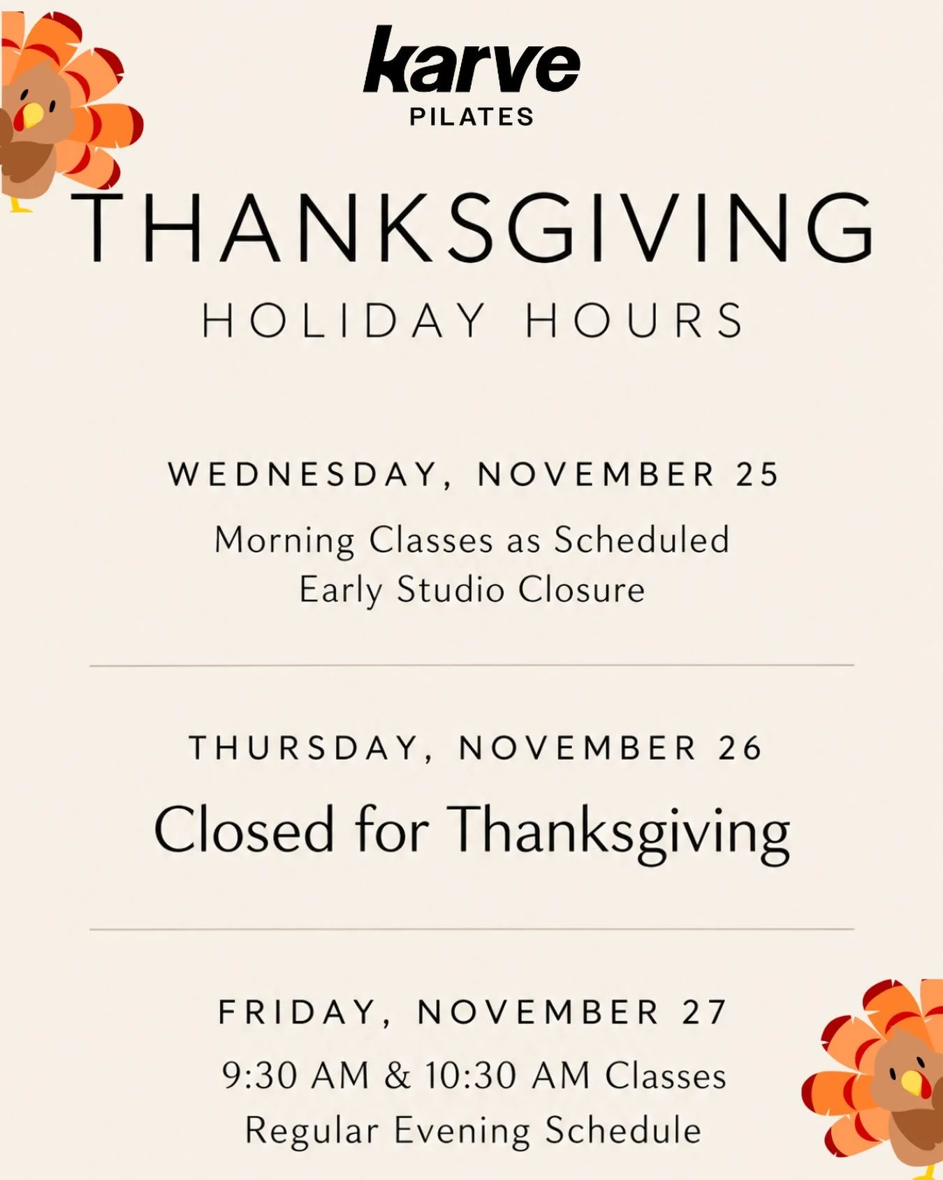 THANKSGIVING HOURS 🦃🧡✨

Please take a moment to review our adjusted studio hours for Thanksgiving week.

We look forward to welcoming you into the studio throughout the holiday week and wish you a wonderful Thanksgiving with your loved ones.

The K