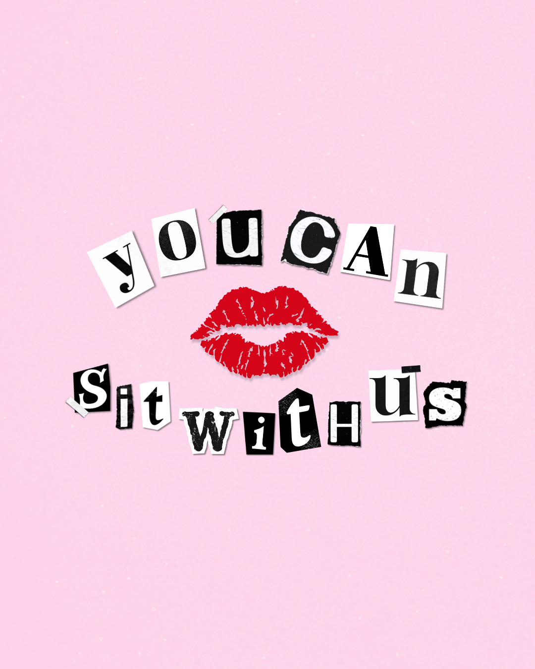 Text saying "you can sit with us" with a red lipstick kiss on a pink background.