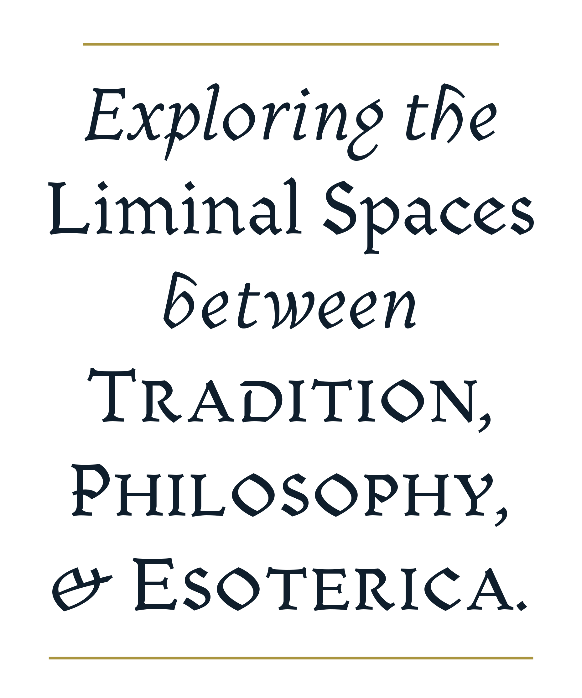 Quote about exploring the liminal spaces between tradition, philosophy, and esoterica, with a black background and gold lines at top and bottom.