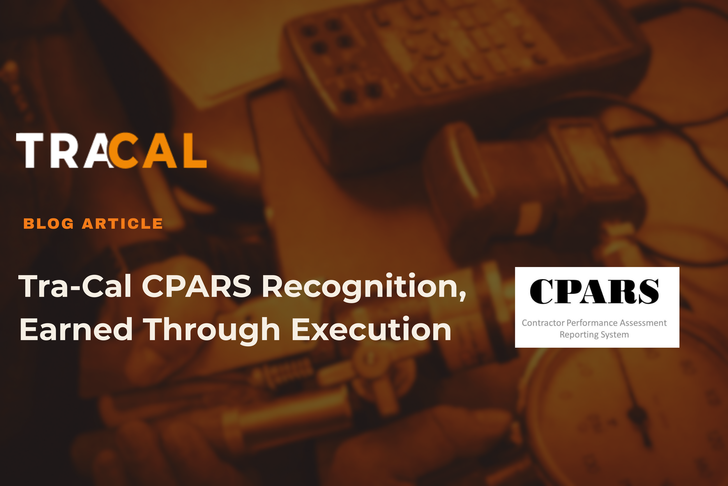 Tra-Cal Earns Contractor Performance Assessment Reporting System (CPARS) Recognition Through Execution