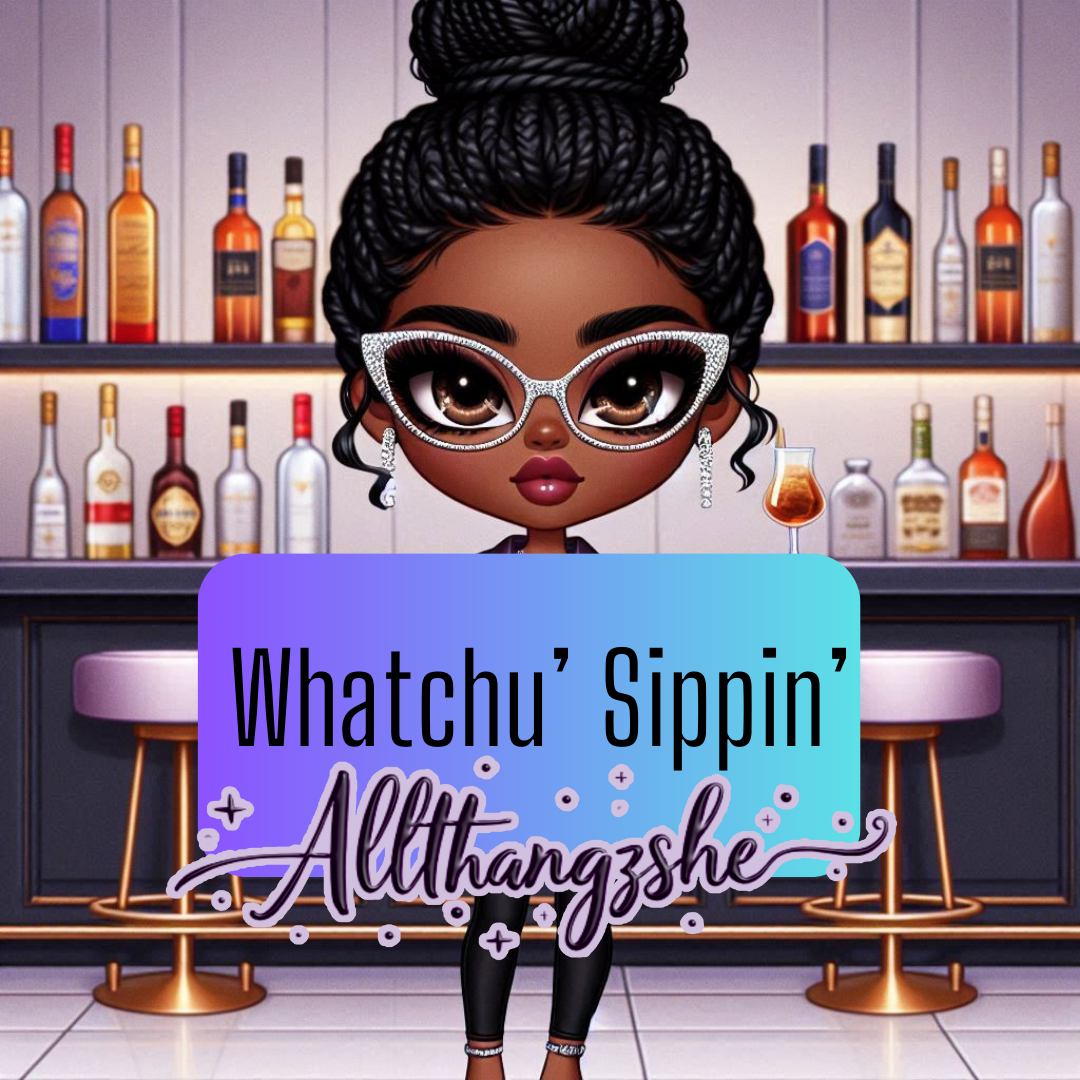 Whatchu' Sippin On