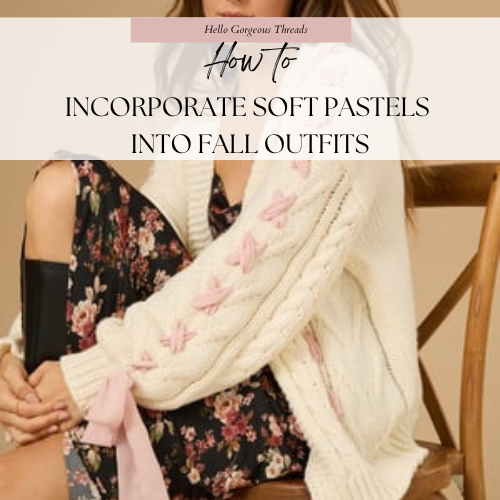 How to Incorporate Soft Pastels into Fall Outfits: Embracing Cozy Elegance with a Touch of Whimsy