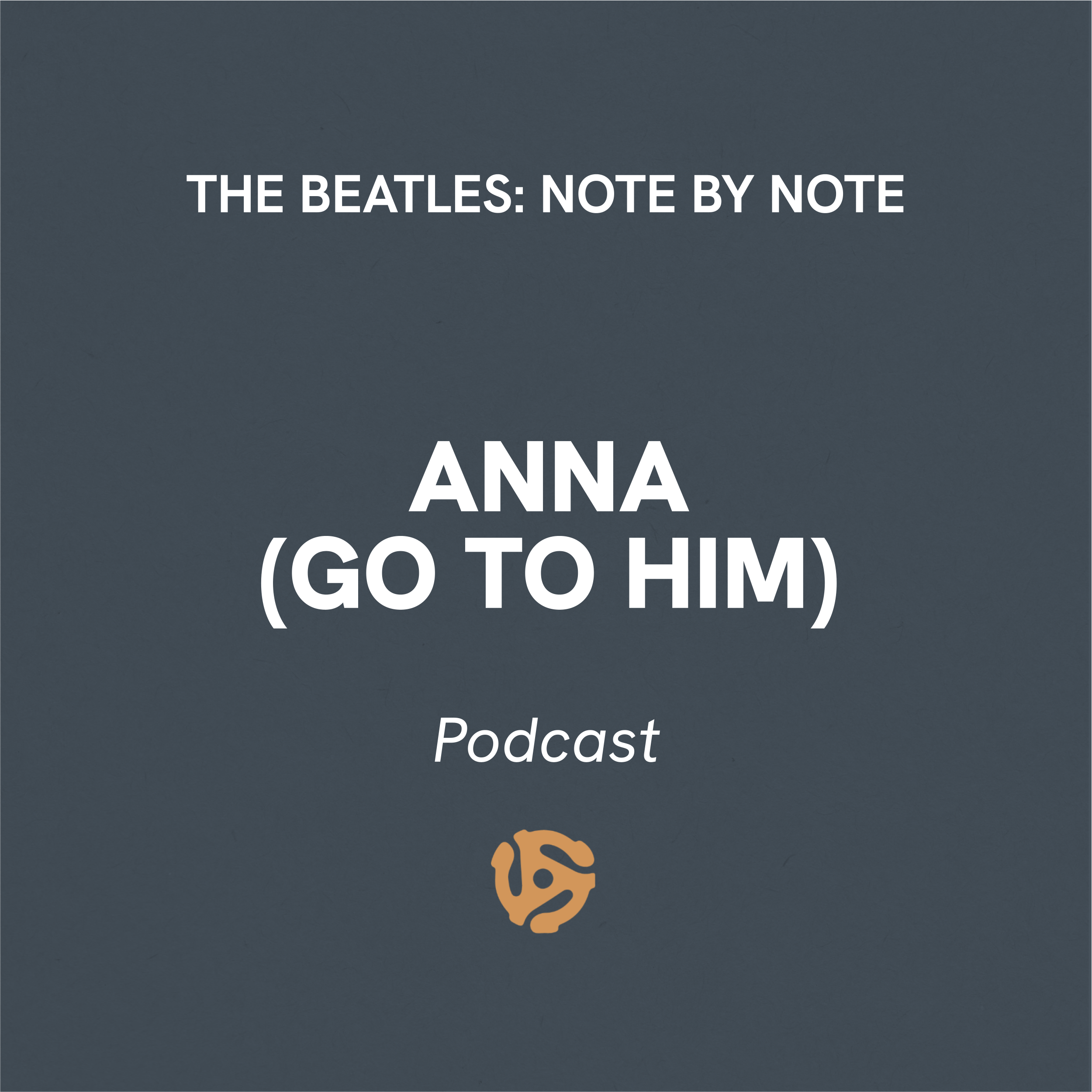 “Anna (Go To Him)” – Episode 7 — Beatles Note By Note — Beatles Podcast