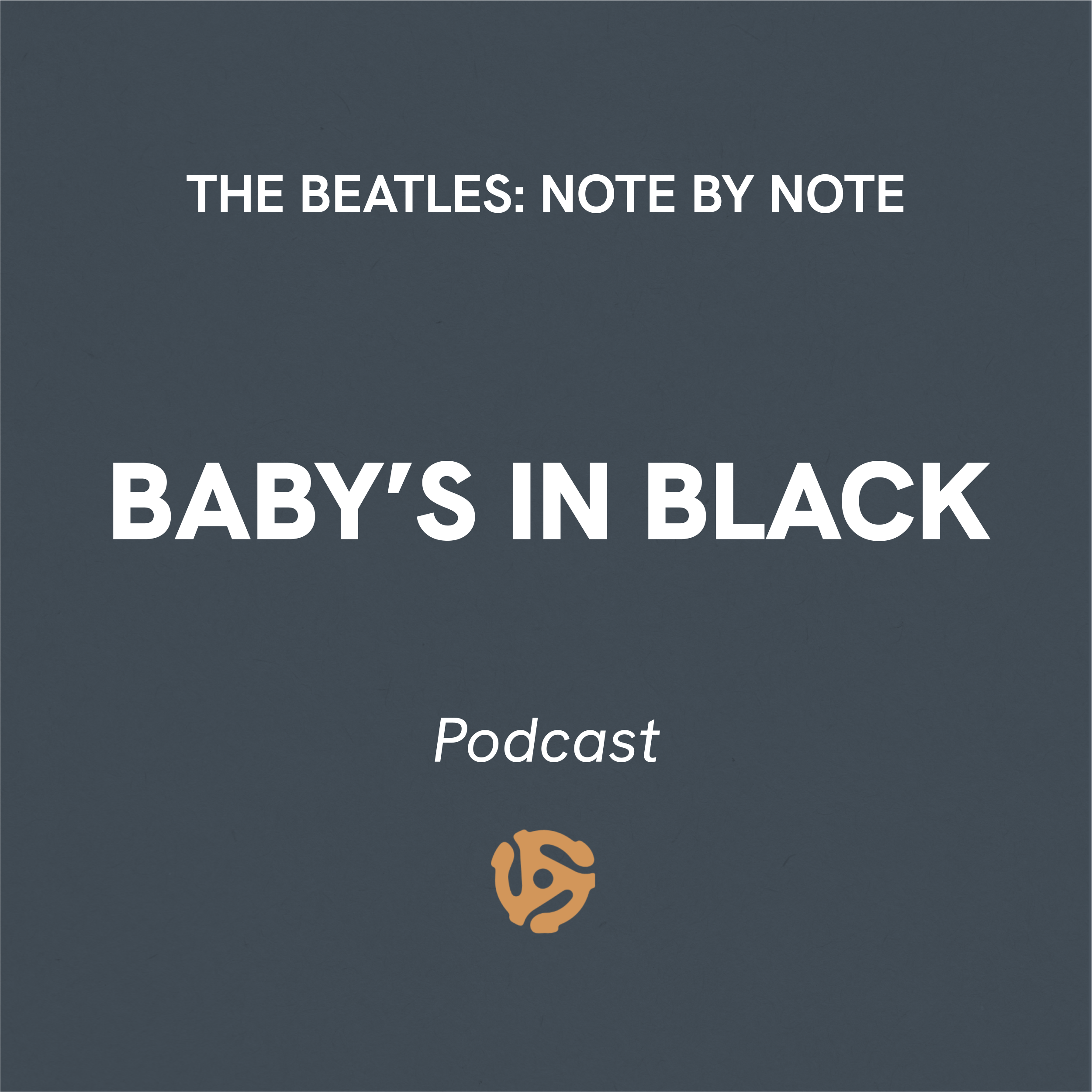 The Beatles Note By Note Podcast Baby's In Black Cover Art