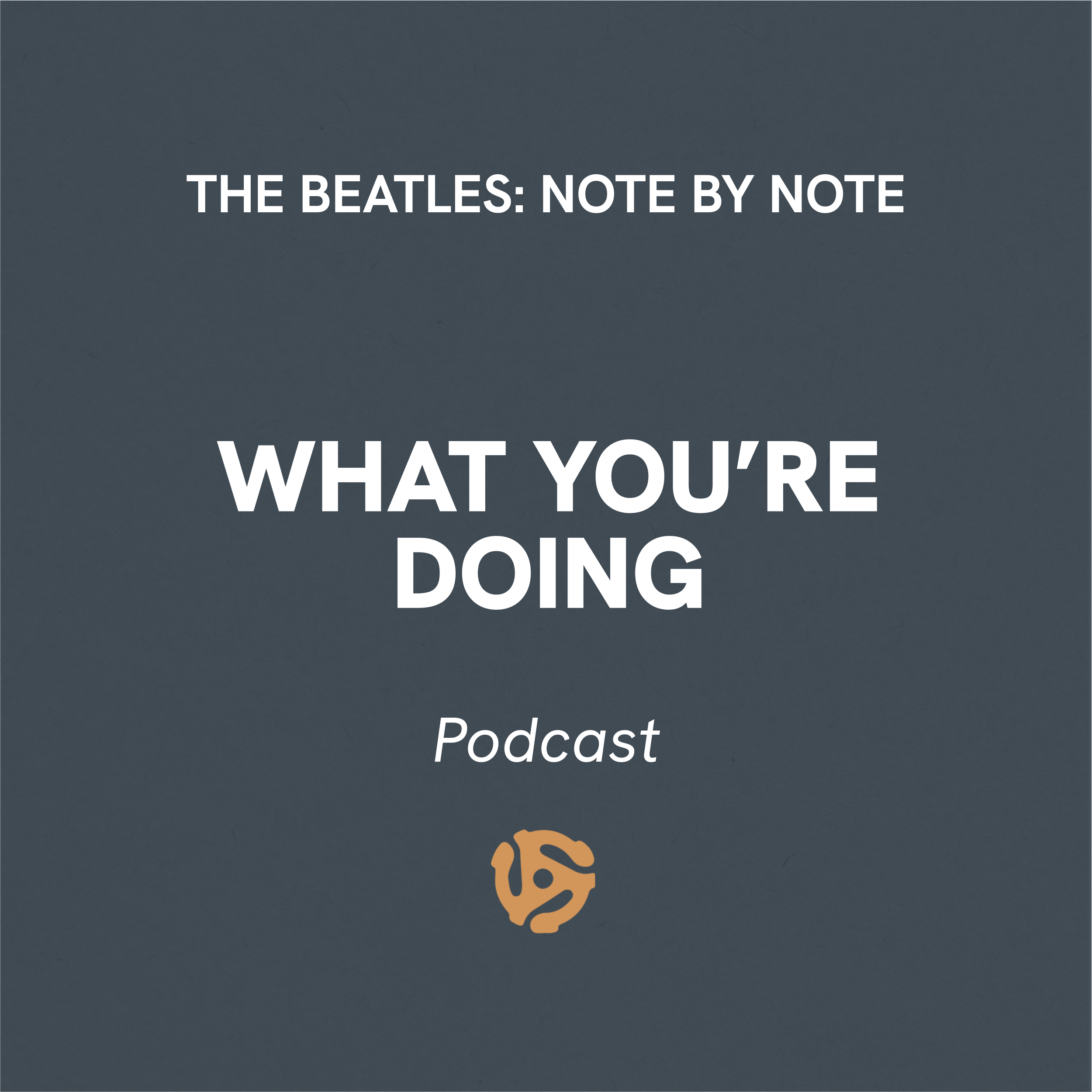 The Beatles Note By Note Podcast What You're Doing Cover Art