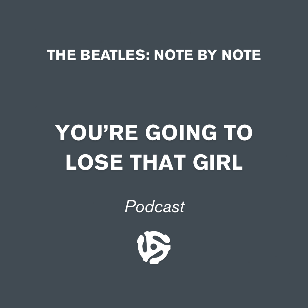 The Beatles Note By Note Podcast You're Going To Lose That Girl Cover Art