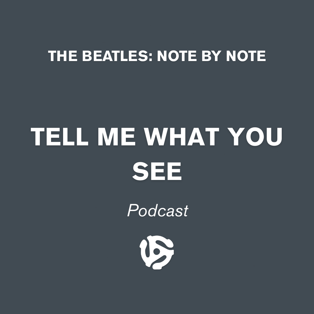 The Beatles Note By Note Podcast Tell Me What You See Cover Art