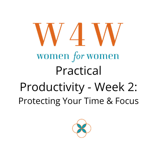 Practical Productivity: Week 2 — Protecting Your Time &amp; Focus