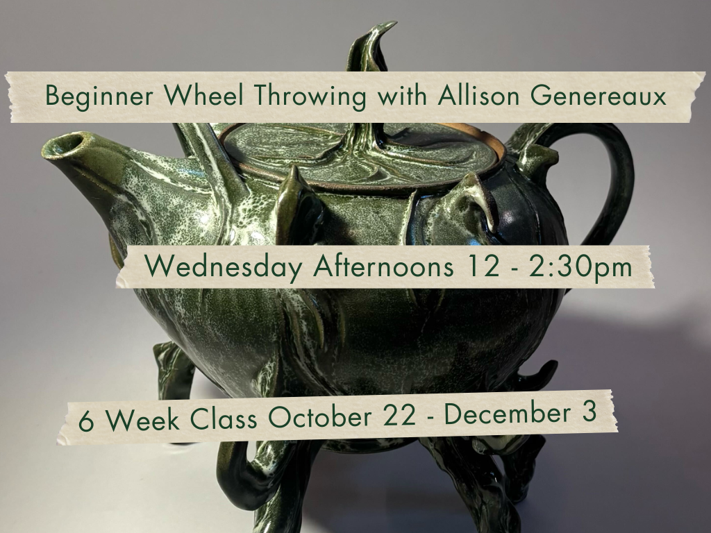 Wednesday Afternoons 12-2:30pm Beginner Wheel Throwing with Allison Genereaux. October 22 - December 3