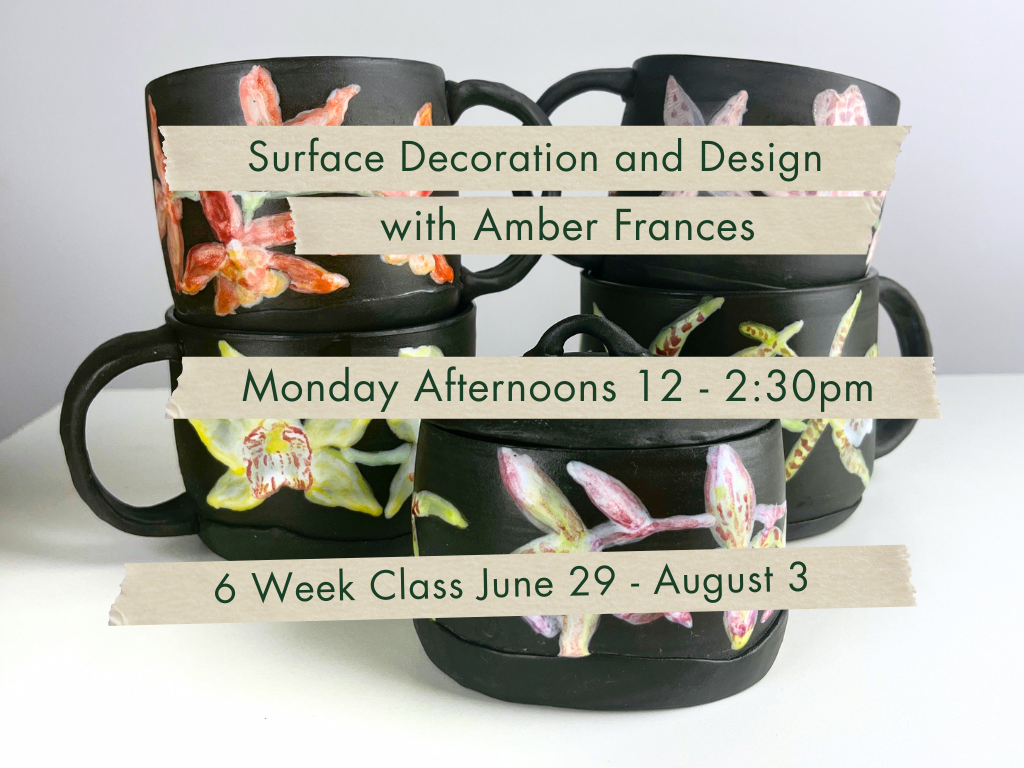 Monday Afternoons 12-2:30pm Surface Decoration and Design with Amber Frances. June 29 - August 3.