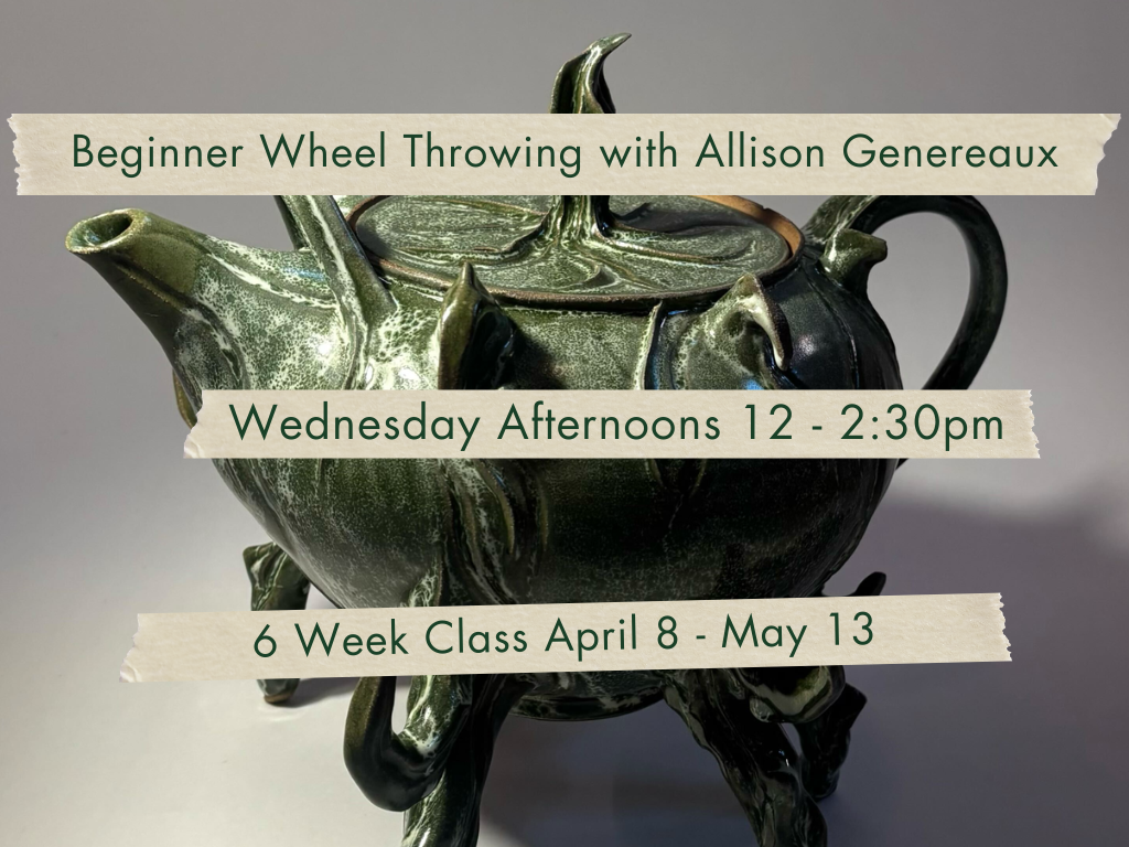 Wednesday Afternoons 12-2:30pm Beginner Wheel Throwing with Allison Genereaux. April 8 - May 13.