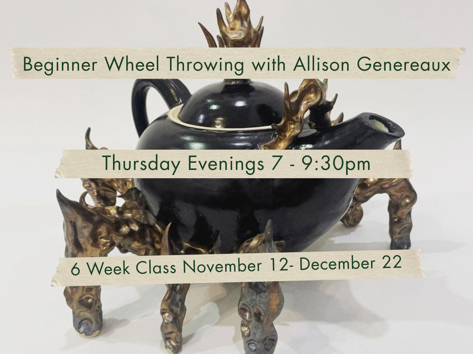 Thursday Evenings 7-9:30pm Beginner Wheel Throwing with Allison Genereaux. November 12 - December 22.