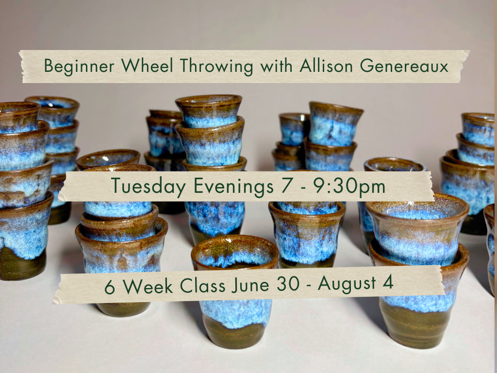 Tuesday Evenings 7-9:30pm Beginner Wheel Throwing with Allison Genereaux. June 30 - August 4.