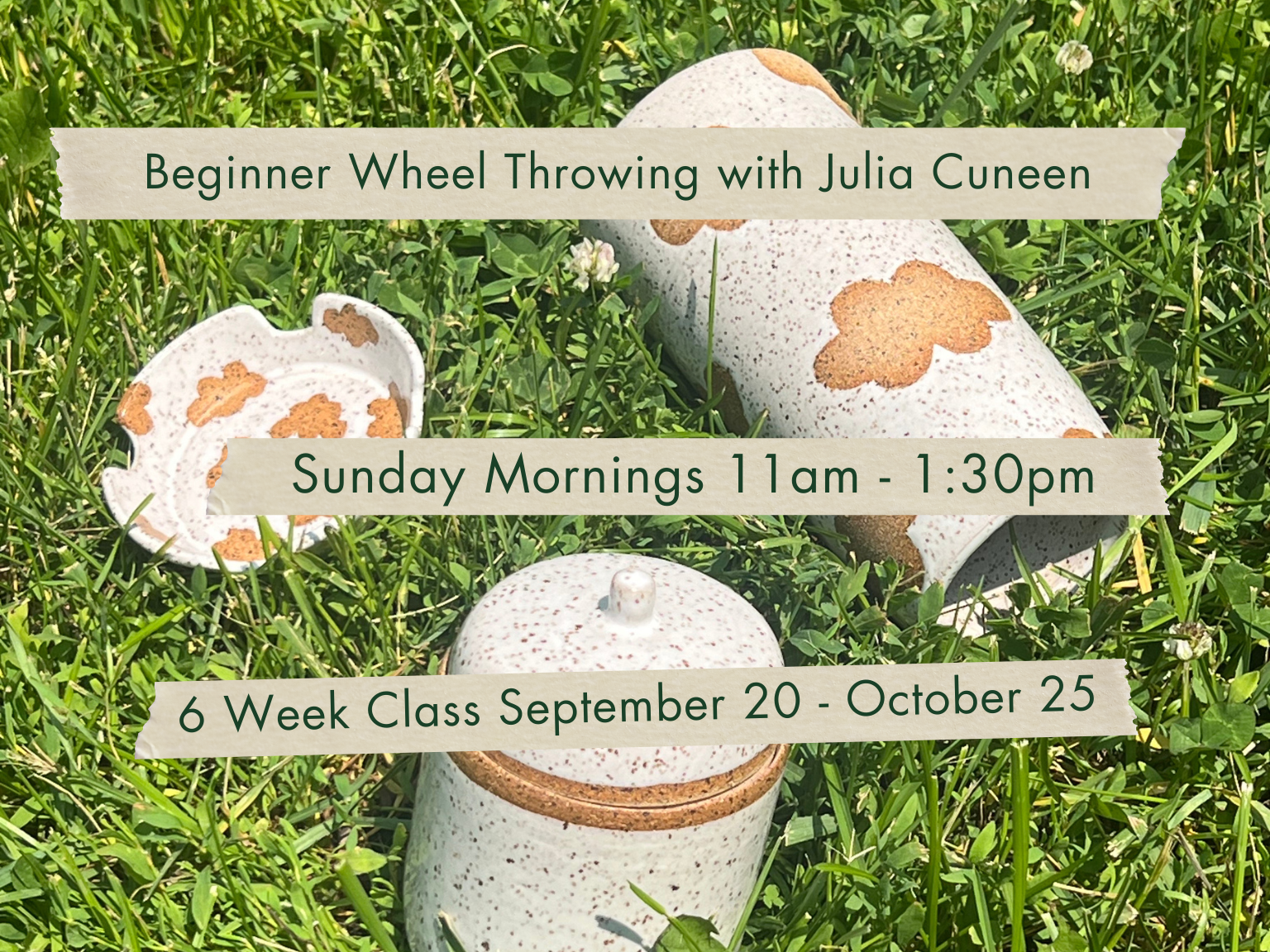 Sunday Mornings 11am-1:30pm Beginner Wheel Throwing with Julia Cuneen. September 20 - October 25.
