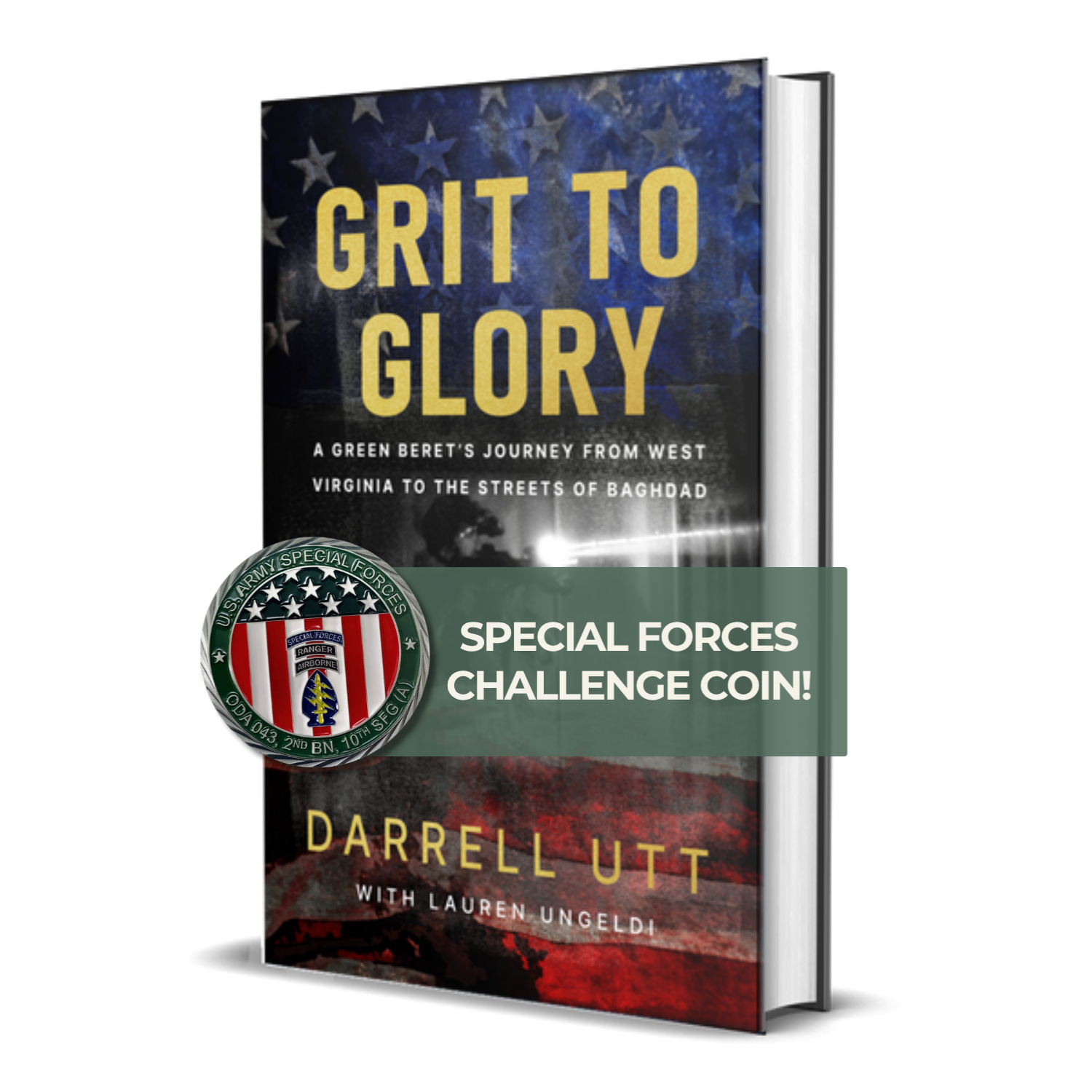 Grit to Glory: A Green Beret's Journey from West Virginia to the Streets of Baghdad (Hardcover w/ Special Forces Challenge Coin)
