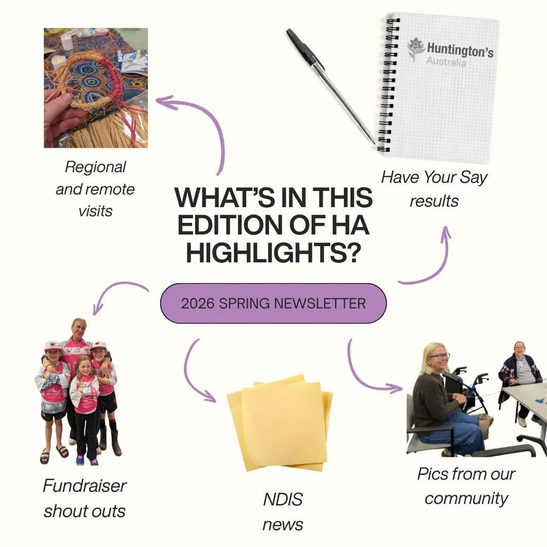 Extra! Extra! Spring has sprung. So has the latest edition of HA Highlights.

In this quarter's newsletter from Huntington's Australia, you'll find stories and photos about:

- The NDIS HD Planner Pathway
- Recent regional and remote visits
- Picture
