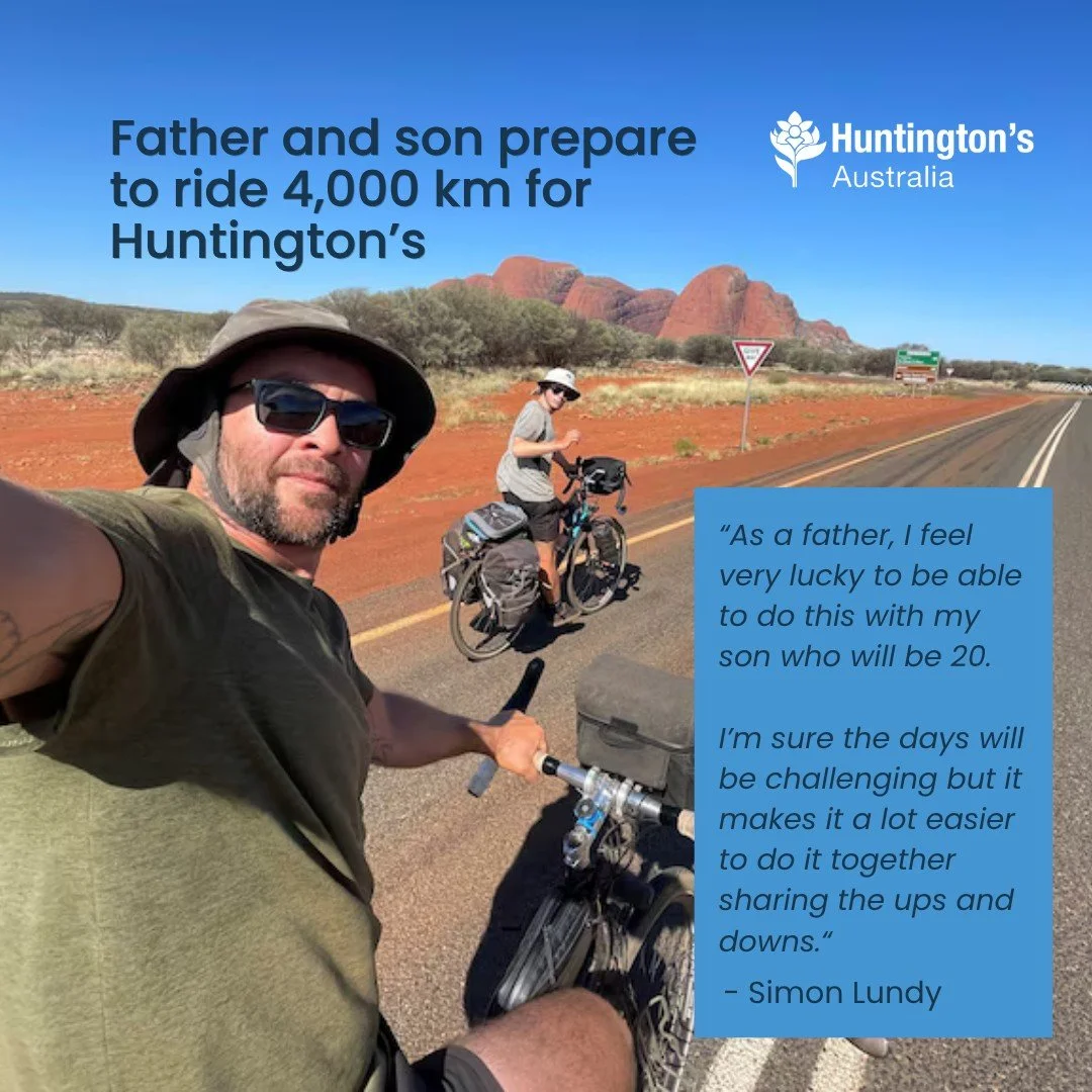 On October 17, Simon and Jack Lundy will begin a 4,000 km bike ride across Australia.

The father and son are taking on this monumental challenge to show support for families and individuals affected by Huntington's disease and to raise funds for the