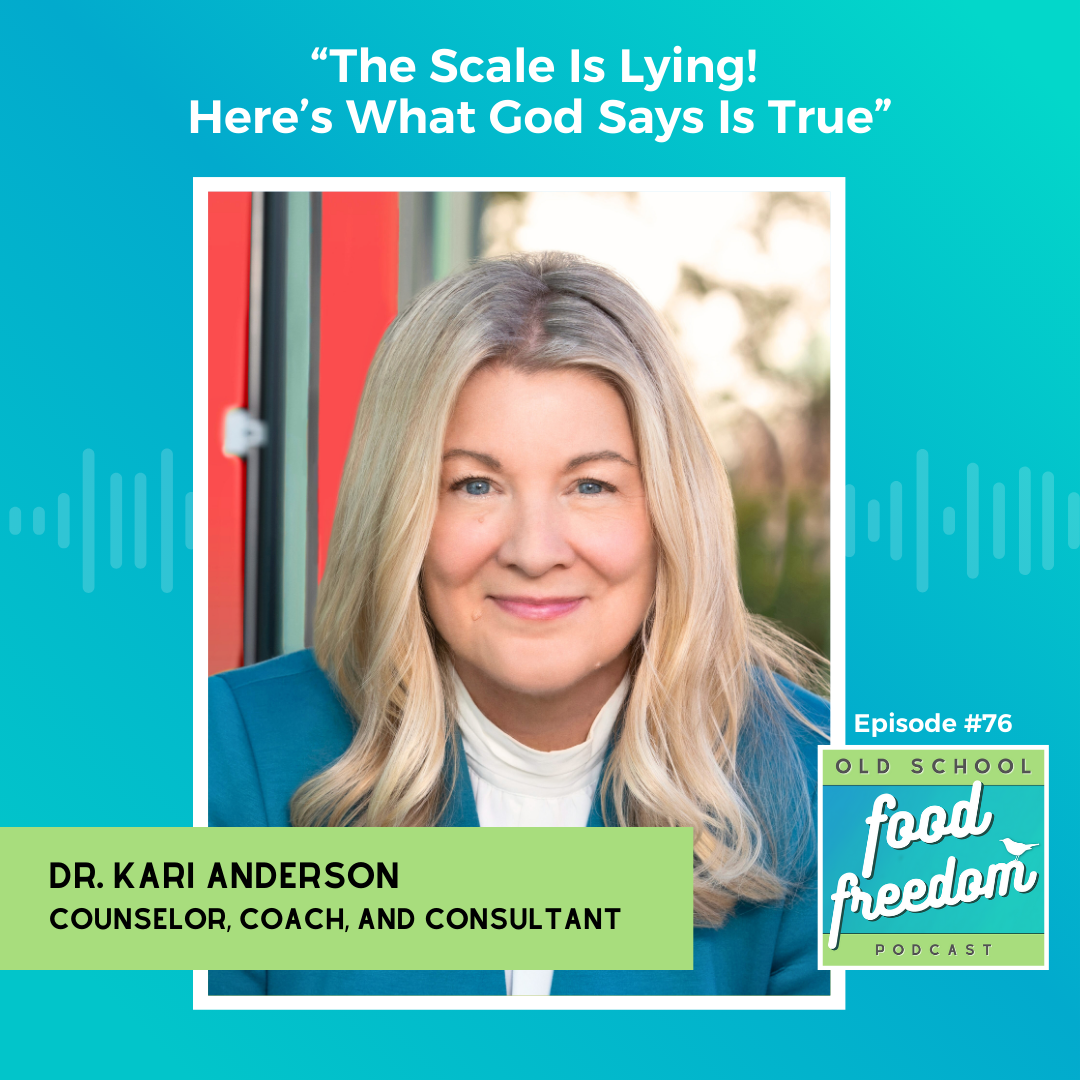 The Scale Is Lying! Here’s What God Says Is True with Dr. Kari Anderson