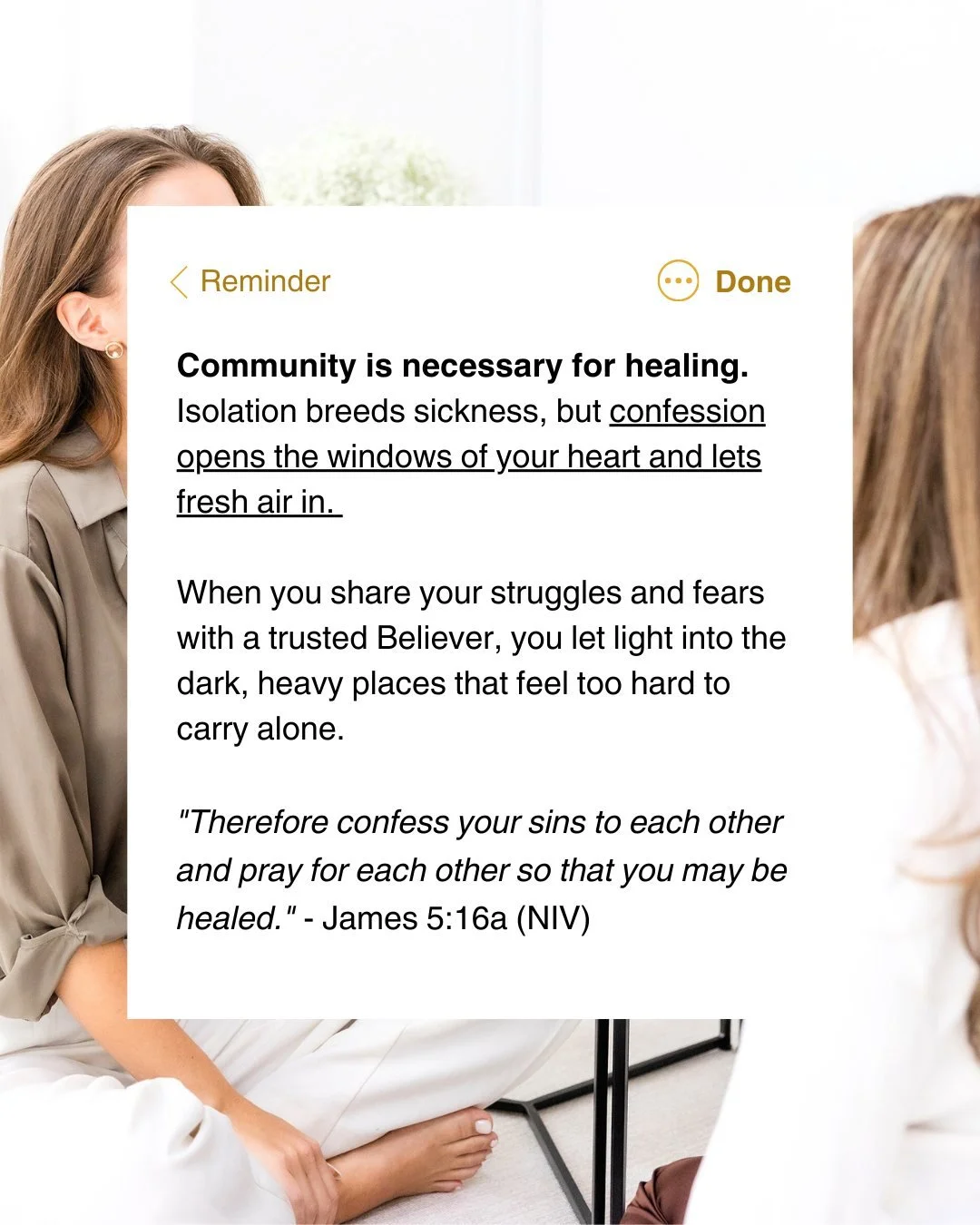 The key is to pair confession with shared prayer, keeping your eyes fixed on Jesus as the One who saves, restores, and heals.

Choose today to invite prayer where you need support, and be willing to offer that same gift to someone else. Healing grows