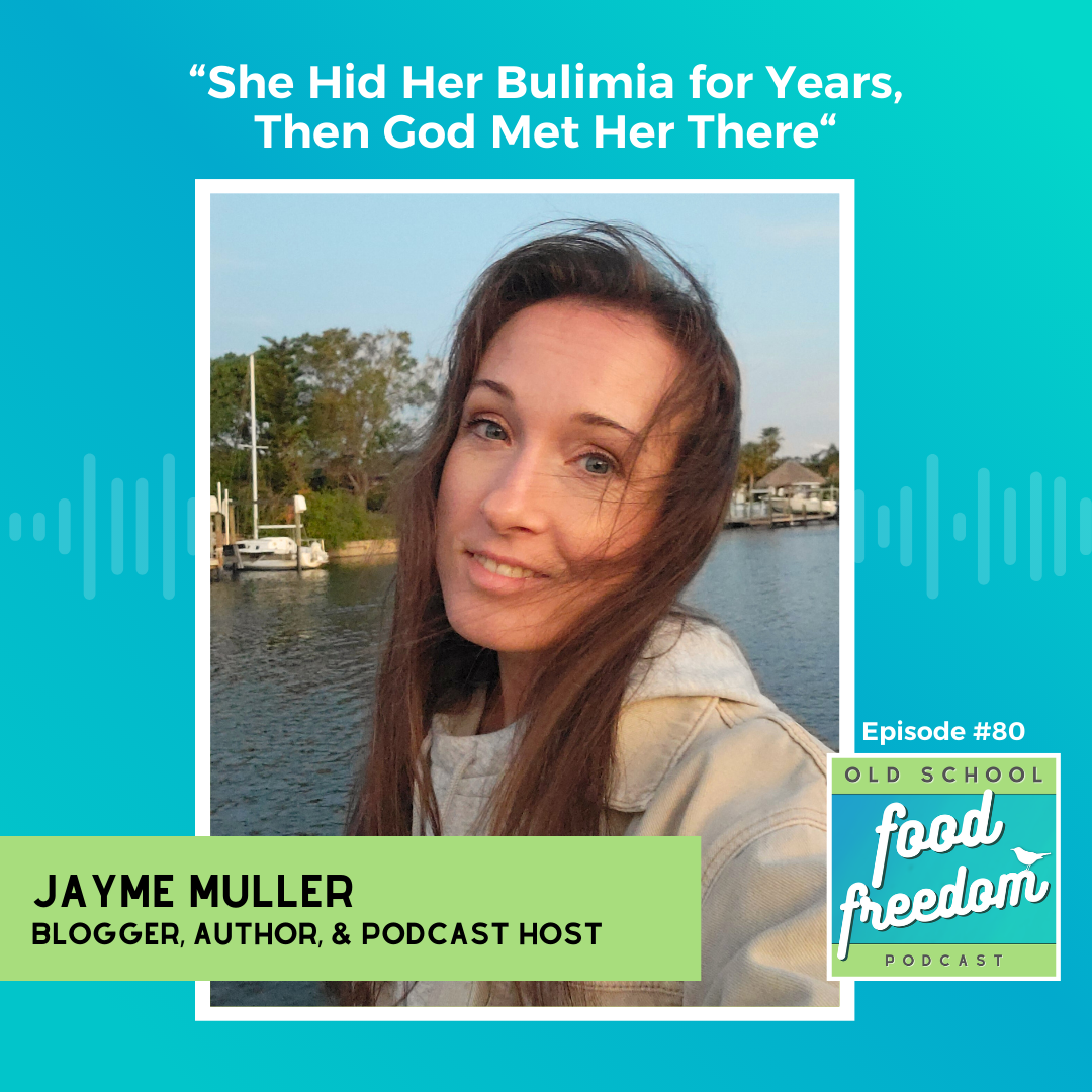 She Hid Her Bulimia for Years, Then God Met Her There with Jayme Muller