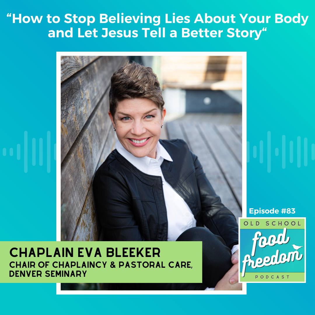 How to Stop Believing Lies About Your Body and Let Jesus Tell a Better Story with Chaplain Eva Bleeker
