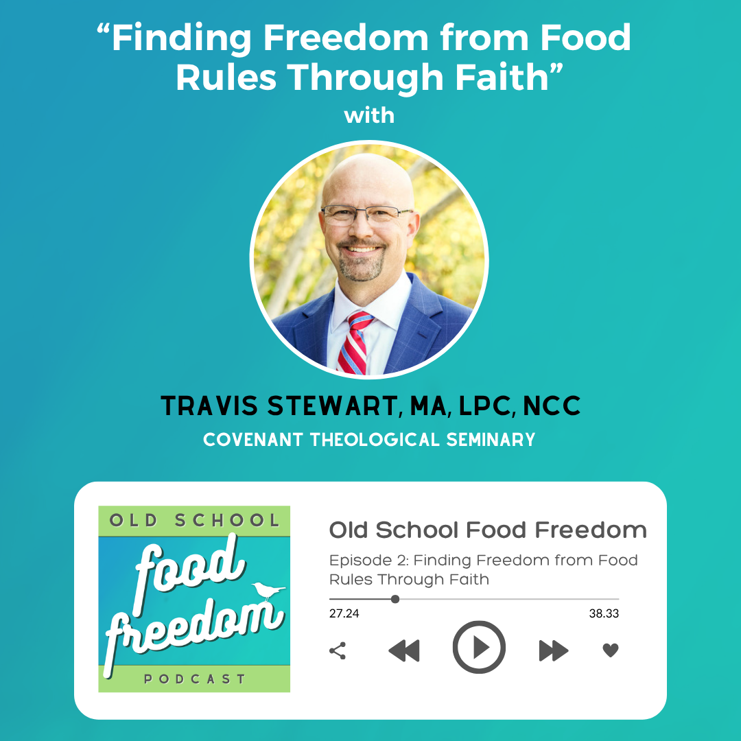 Finding Freedom from Food Rules Through Faith with Travis Stewart, MA, LPC, NCC
