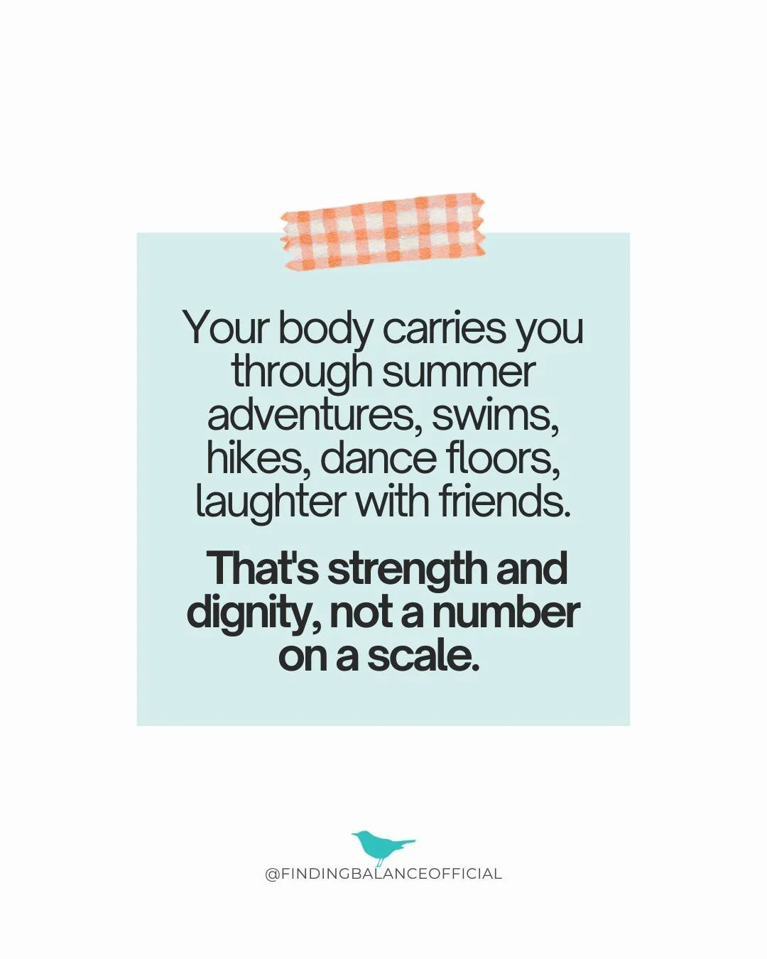 "She is clothed with strength and dignity." - Proverbs 31:25 (NIV)

Your body carries you through summer adventures, swims, hikes, dance floors, laughter with friends. That's strength and dignity, not a number on a scale. This summer, move 