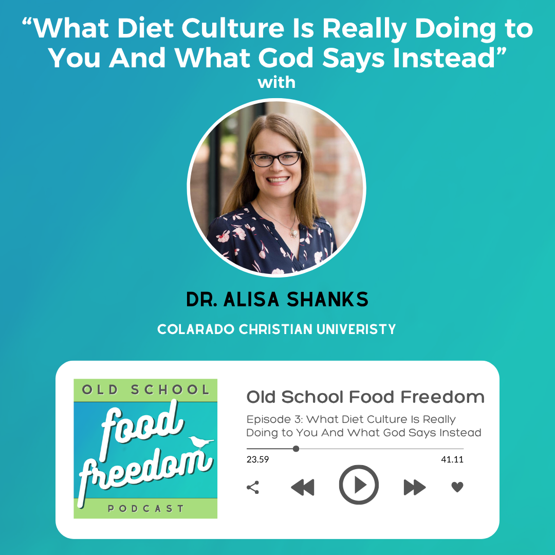What Diet Culture Is Really Doing to You And What God Says Instead with Dr. Alisa Shanks